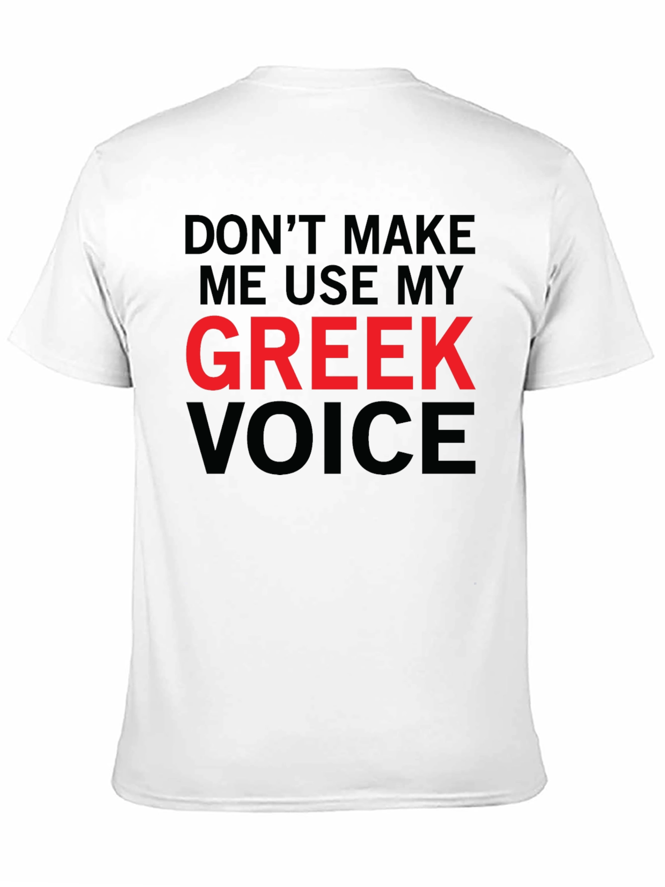Dont Make Me Use My Greek Voice Funny T-Shirt