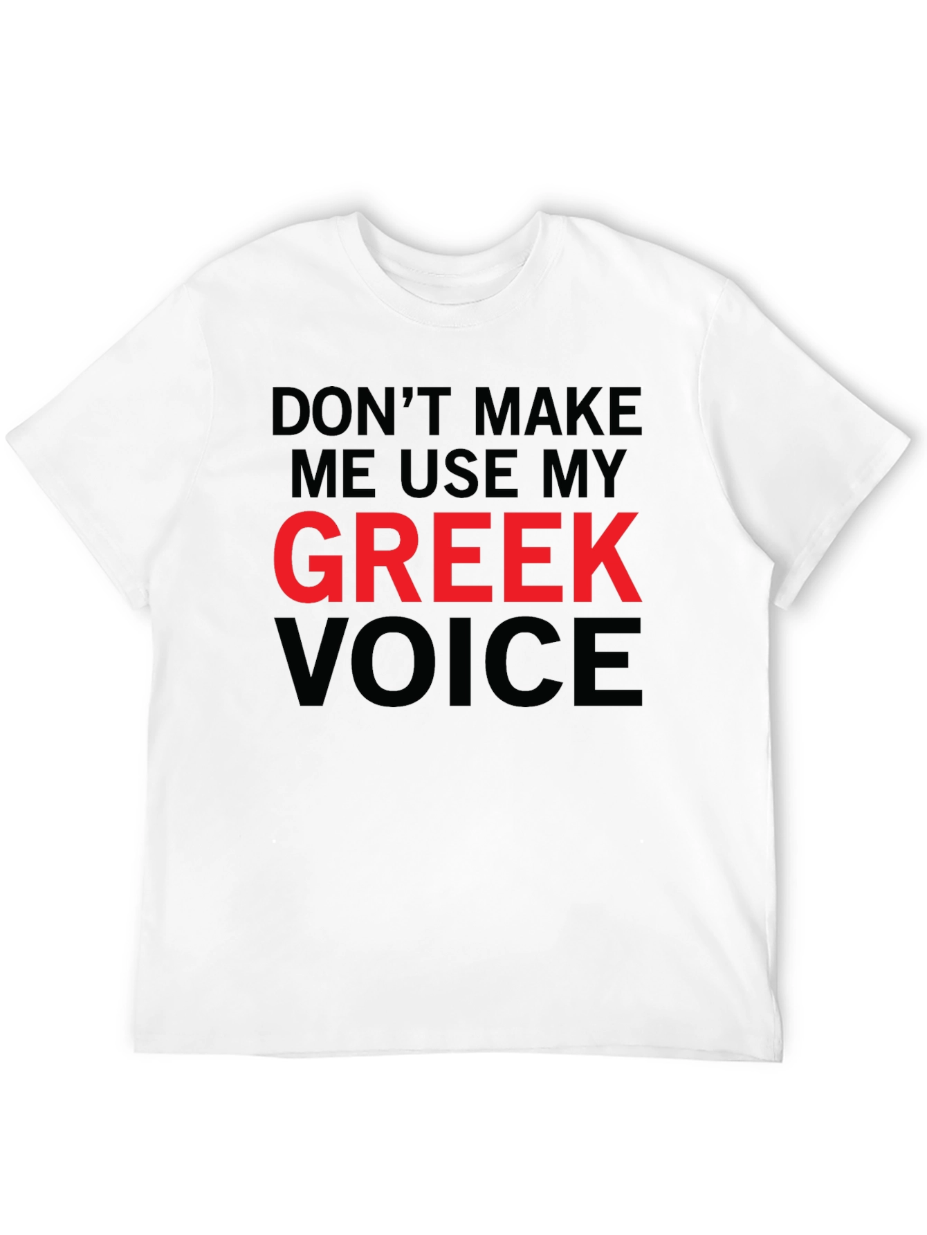 Dont Make Me Use My Greek Voice Funny T-Shirt