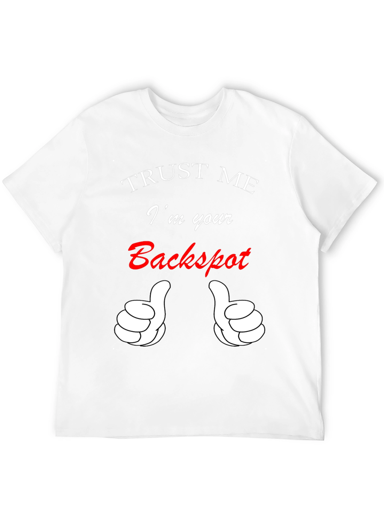Trust Me Im Your Backspot T-Shirt