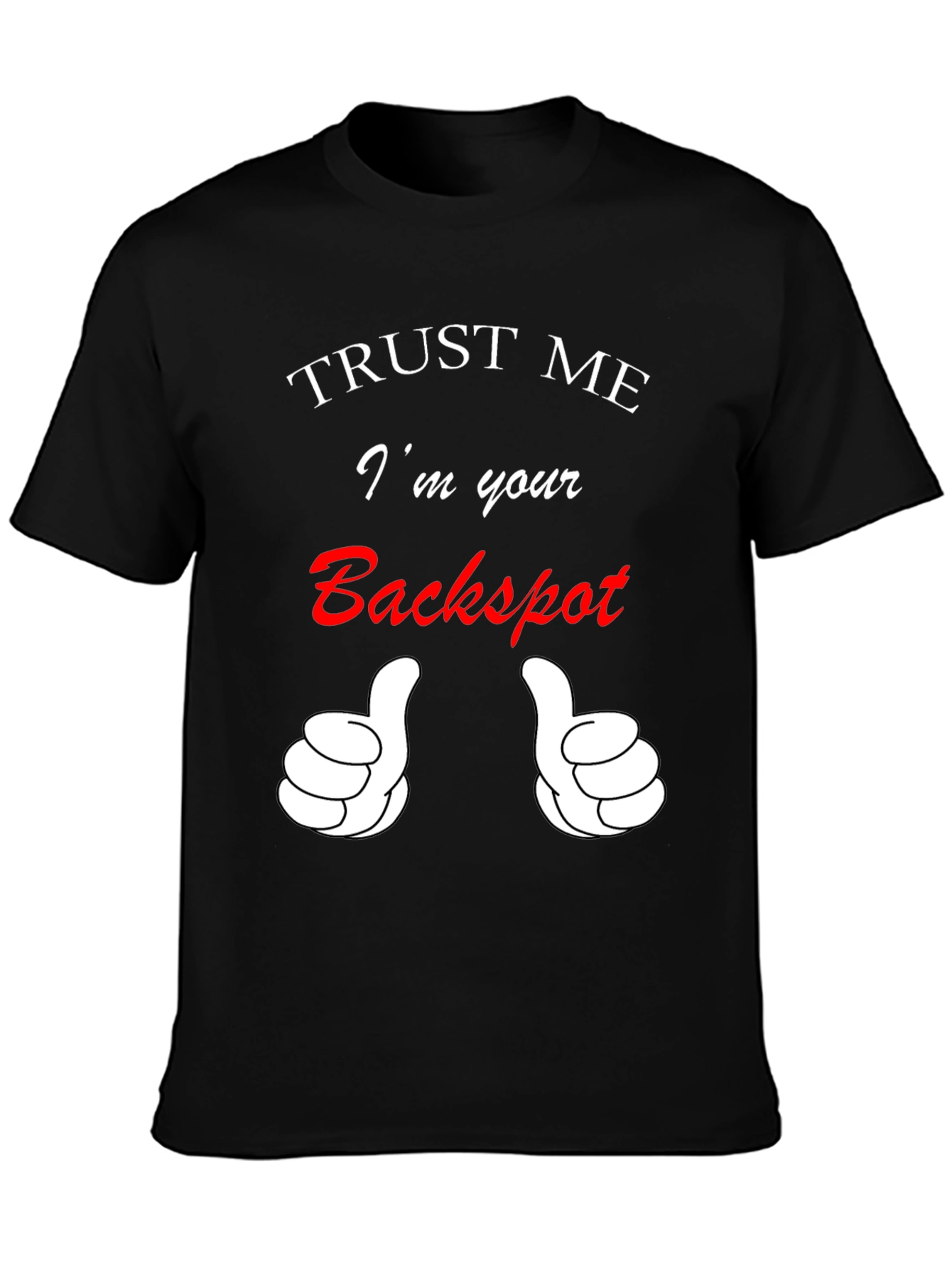 Trust Me Im Your Backspot T-Shirt