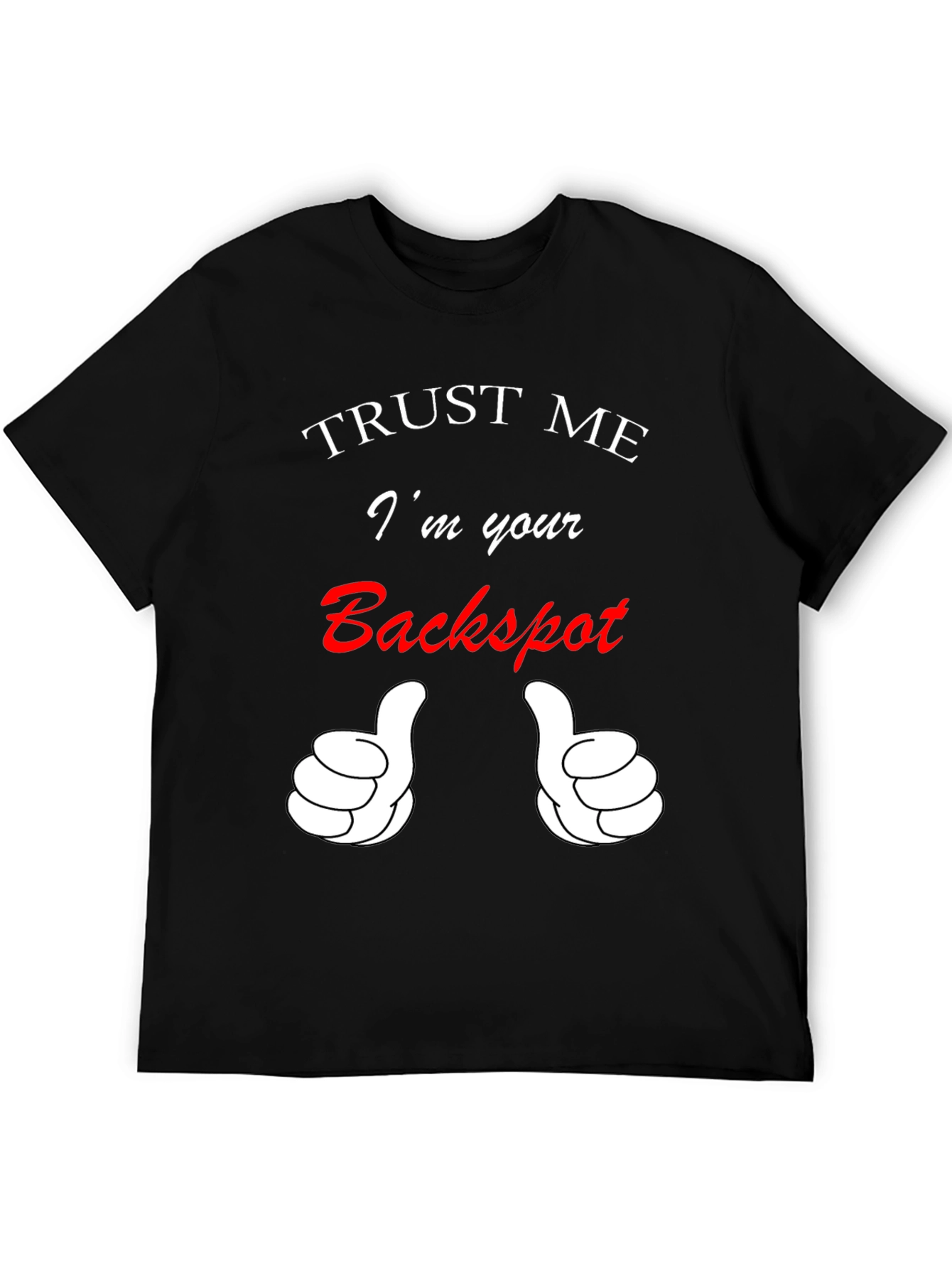Trust Me Im Your Backspot T-Shirt