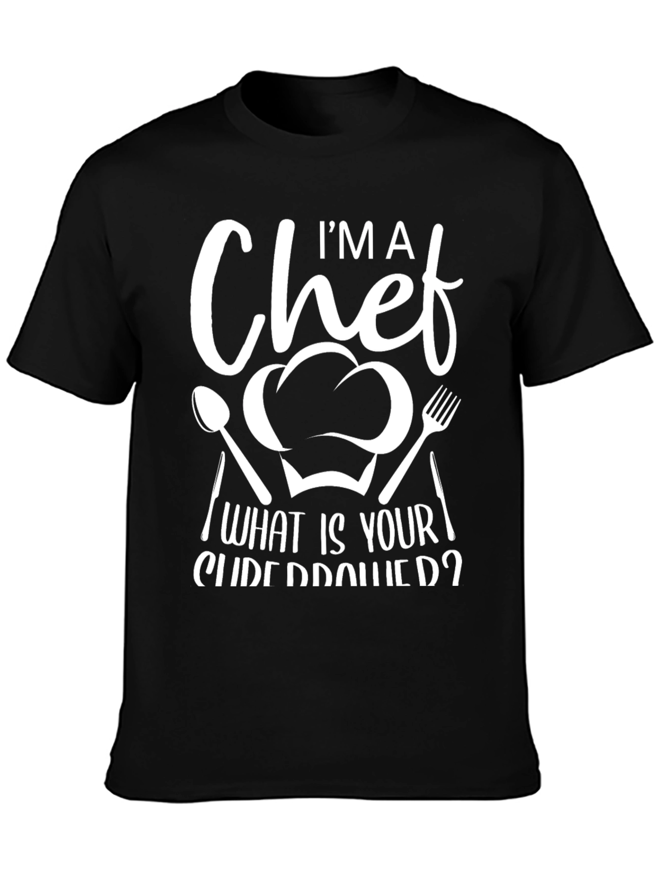 Im A Chef What Is Your Superpower Graphic T-Shirt