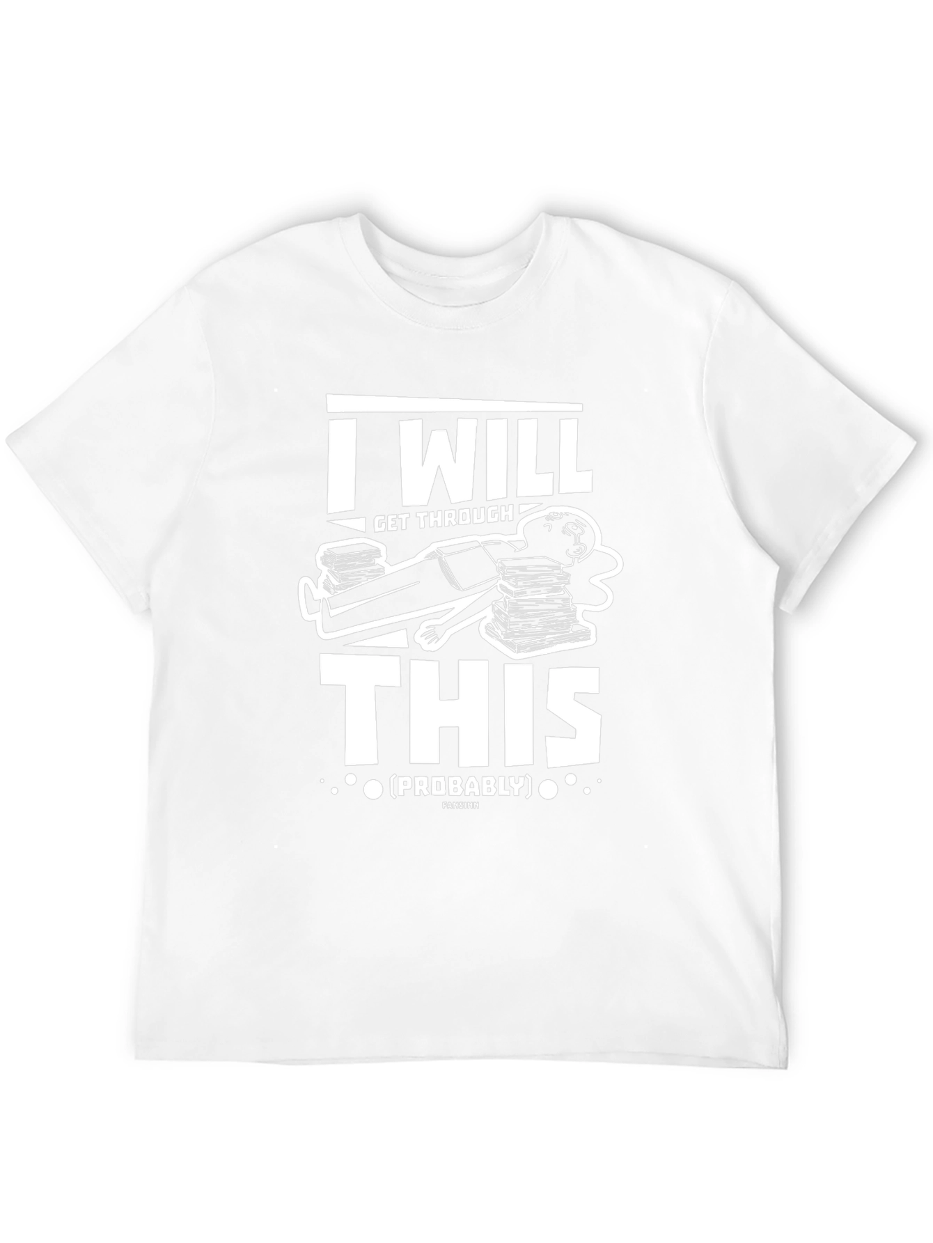 I Will Get Through This (Probably) T-Shirt