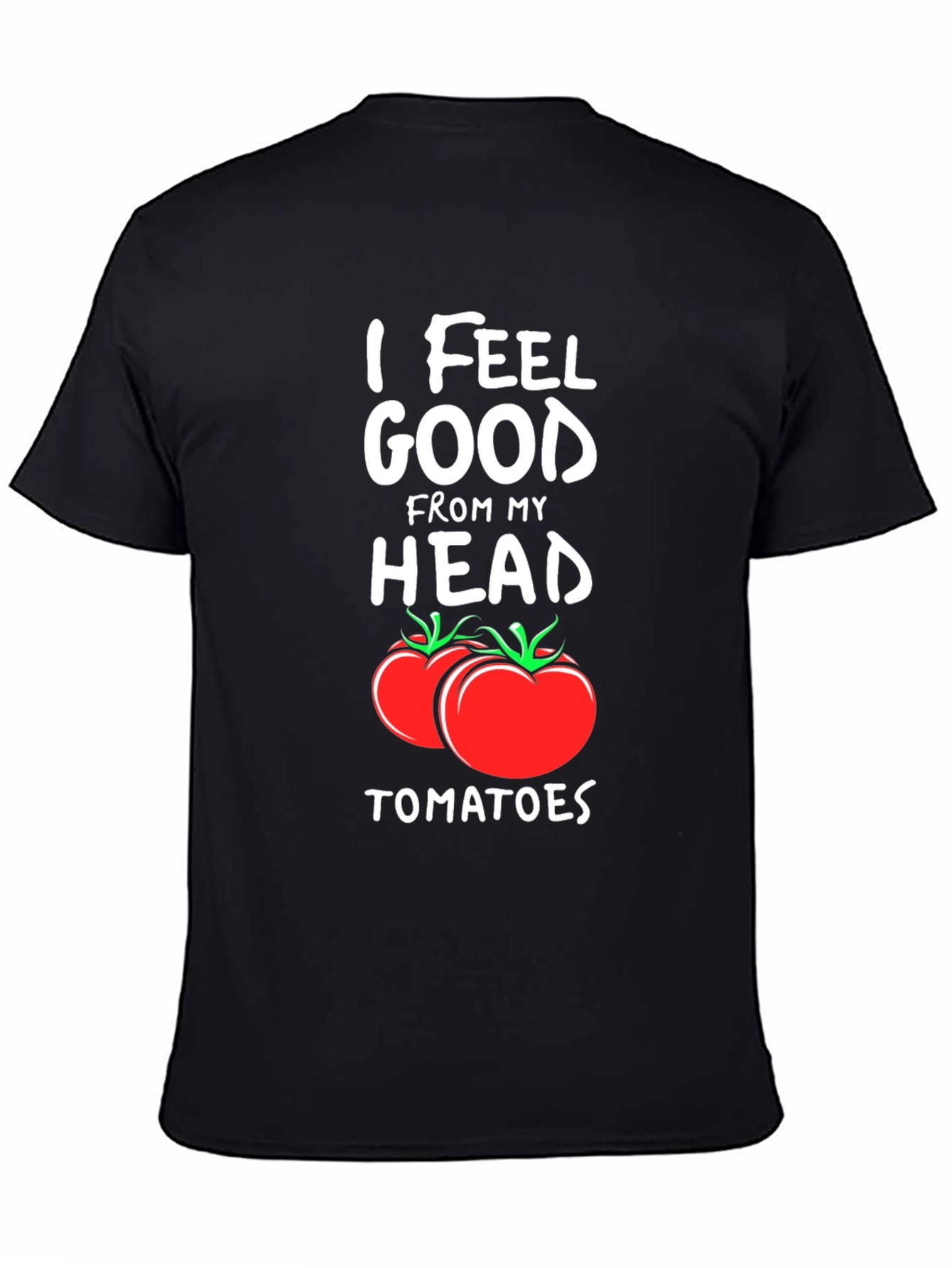 I Feel Good From My Head Tomatoes T-Shirt
