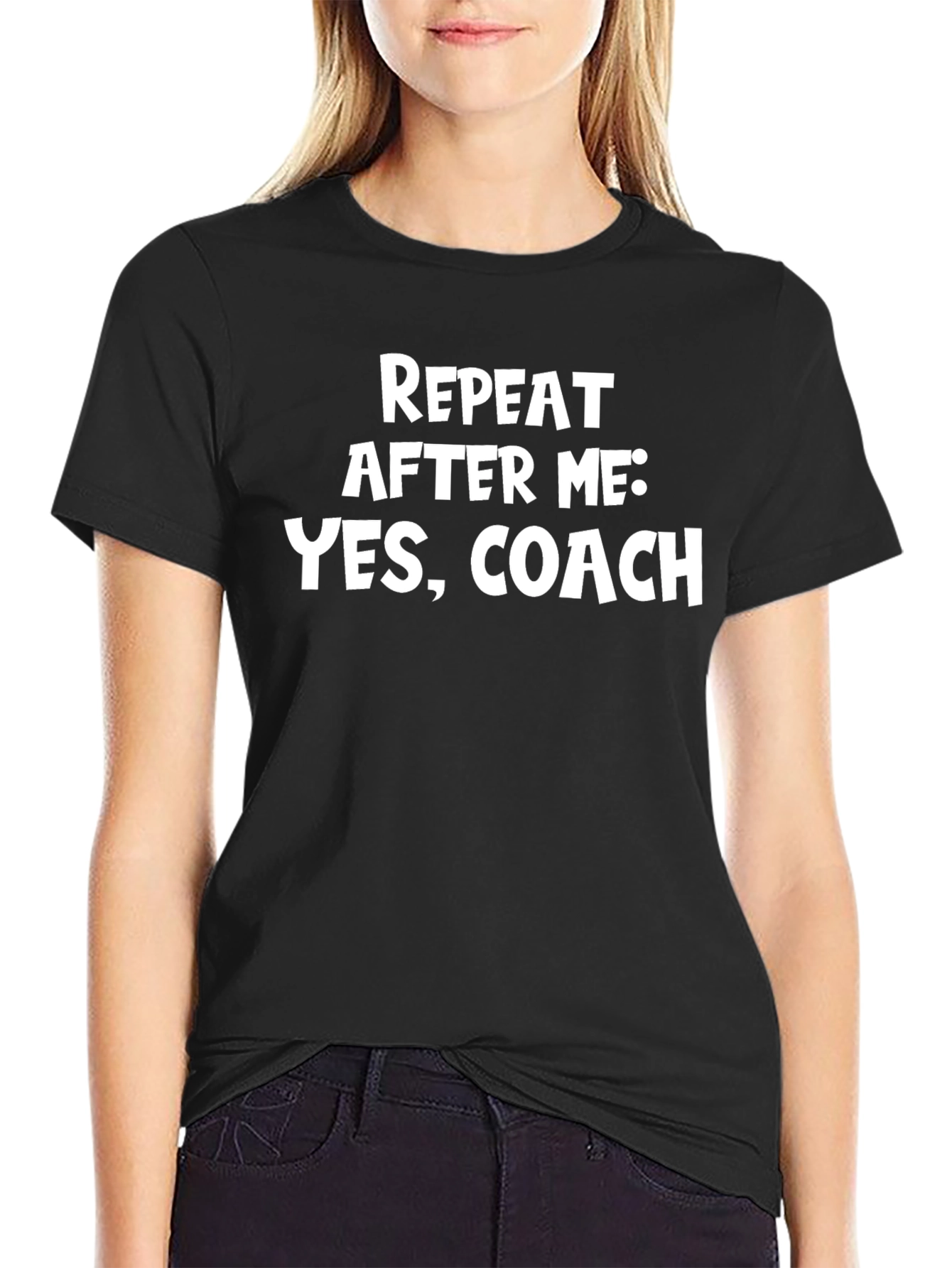 Repeat After Me: Yes Coach T-Shirt