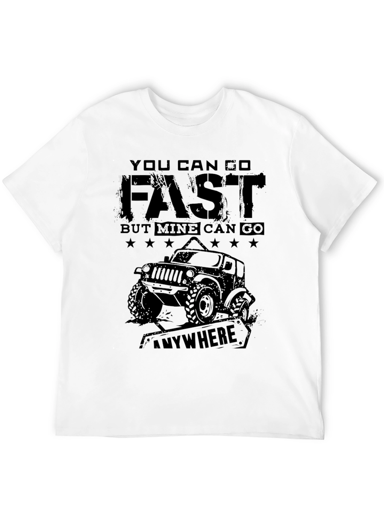 You Can Go Fast Off Road Jeep T-Shirt