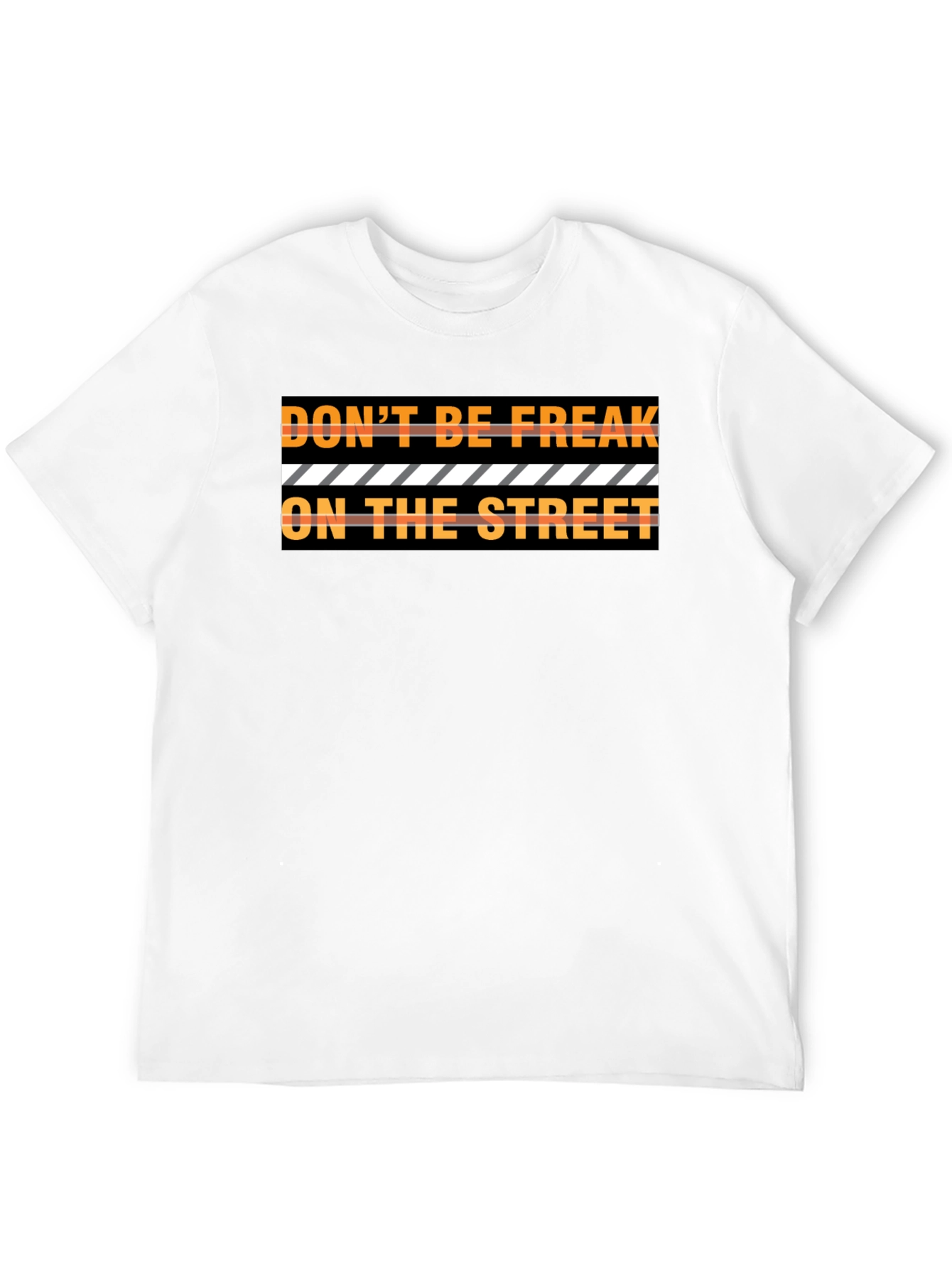 Dont Be Freak On The Street Graphic Tee