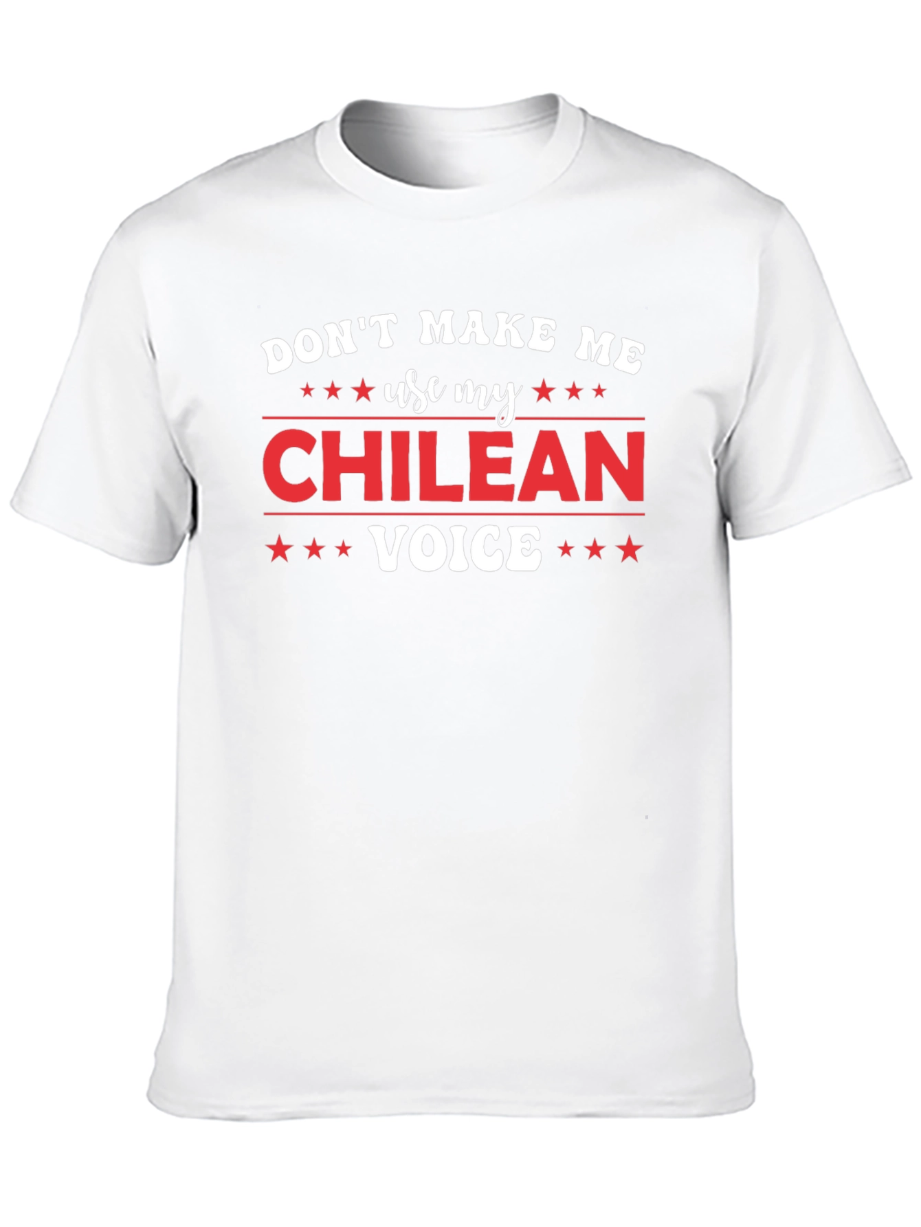Dont Make Me Use My Chilean Voice T-Shirt