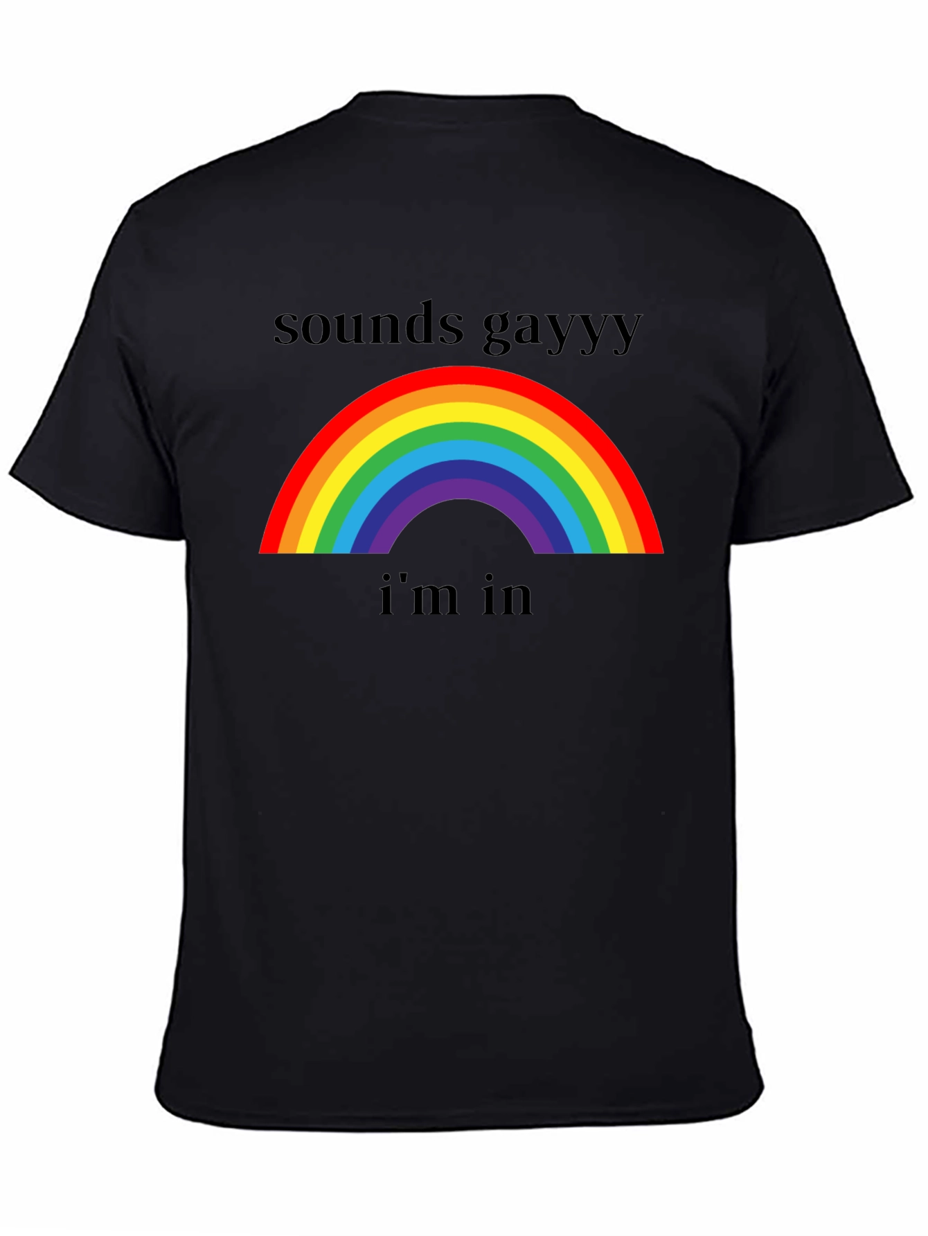 Sounds Gay Im In T-Shirt - Rainbow Pride Tee