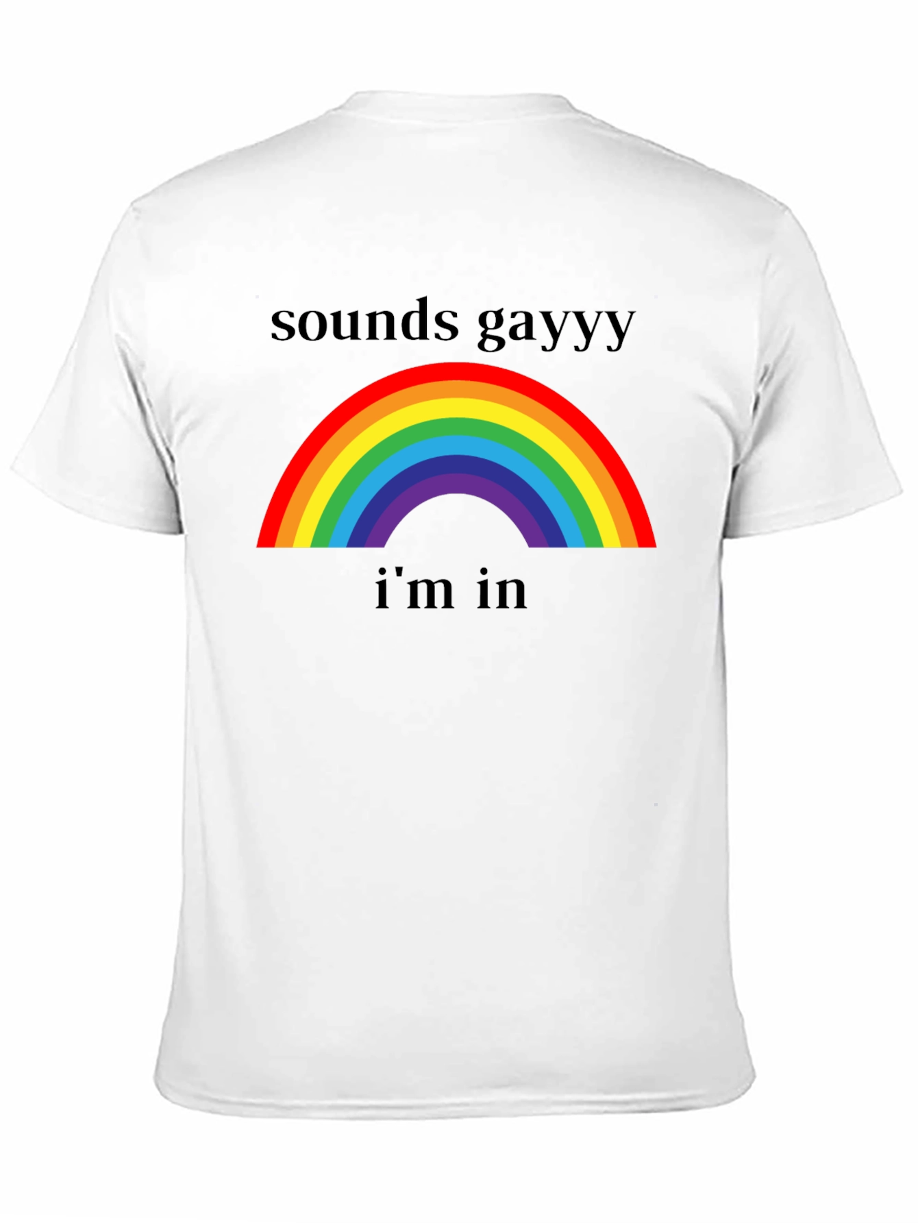Sounds Gay Im In T-Shirt - Rainbow Pride Tee