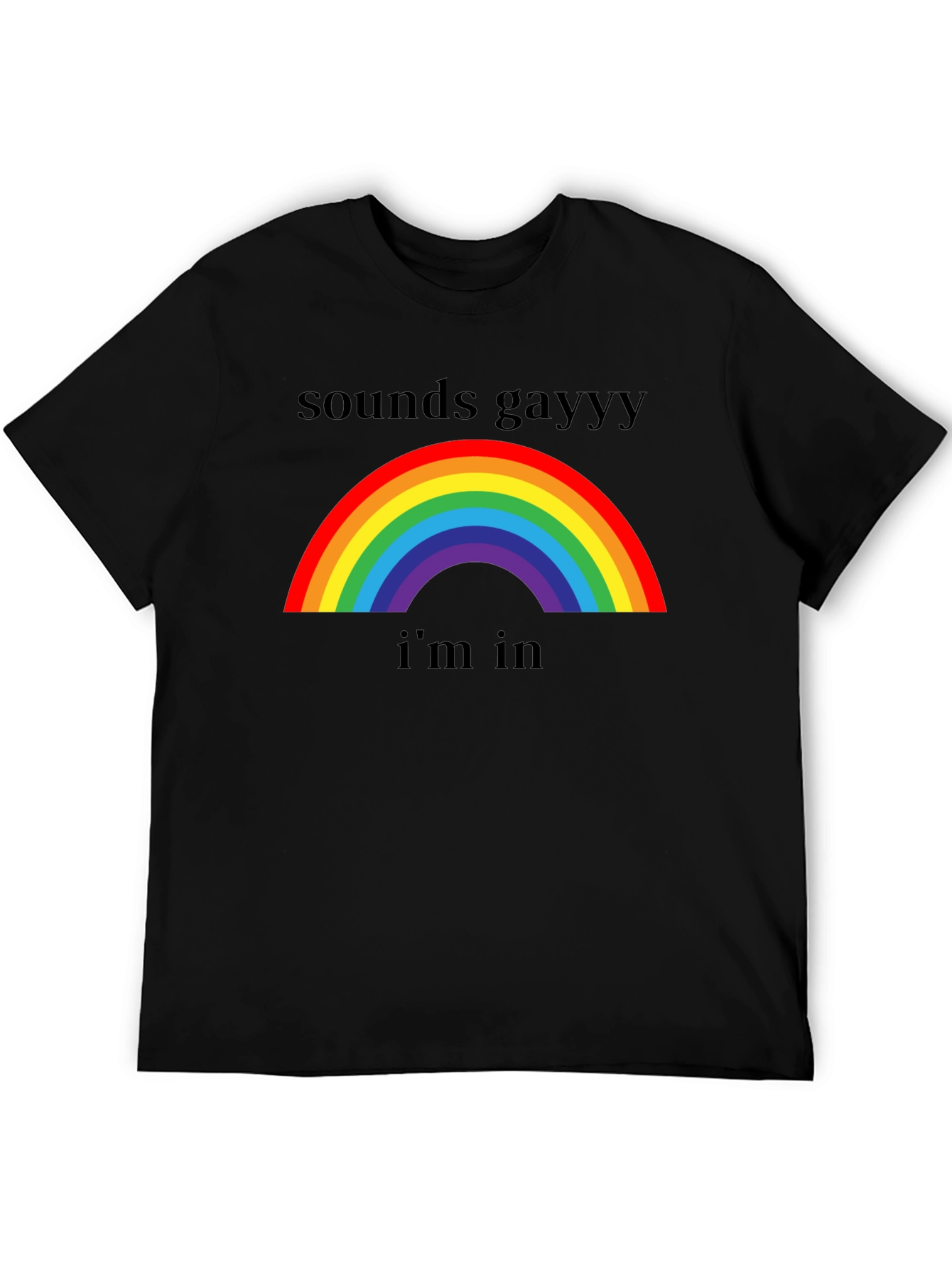 Sounds Gay Im In T-Shirt - Rainbow Pride Tee