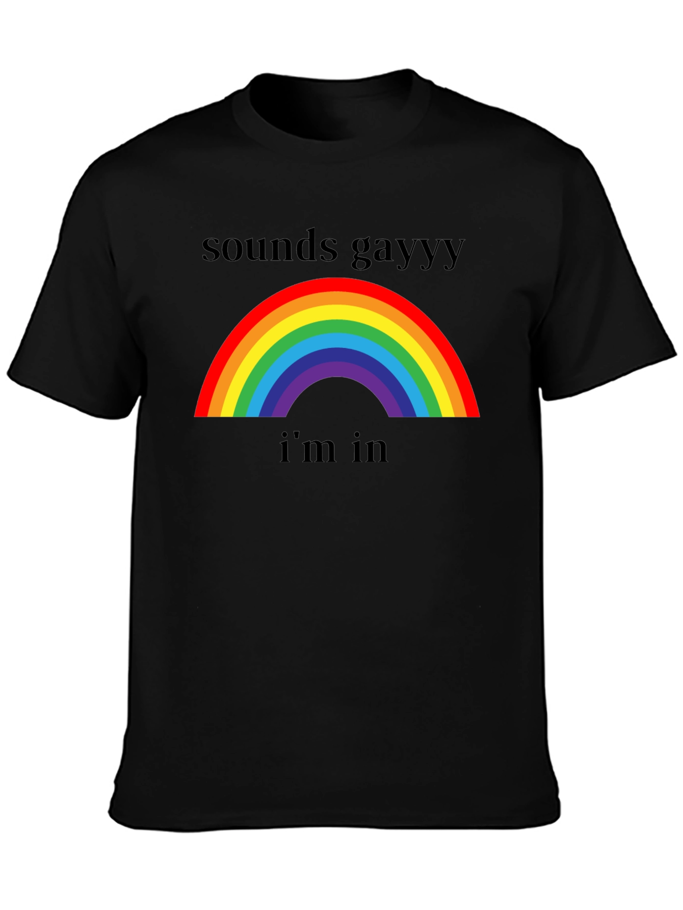 Sounds Gay Im In T-Shirt - Rainbow Pride Tee