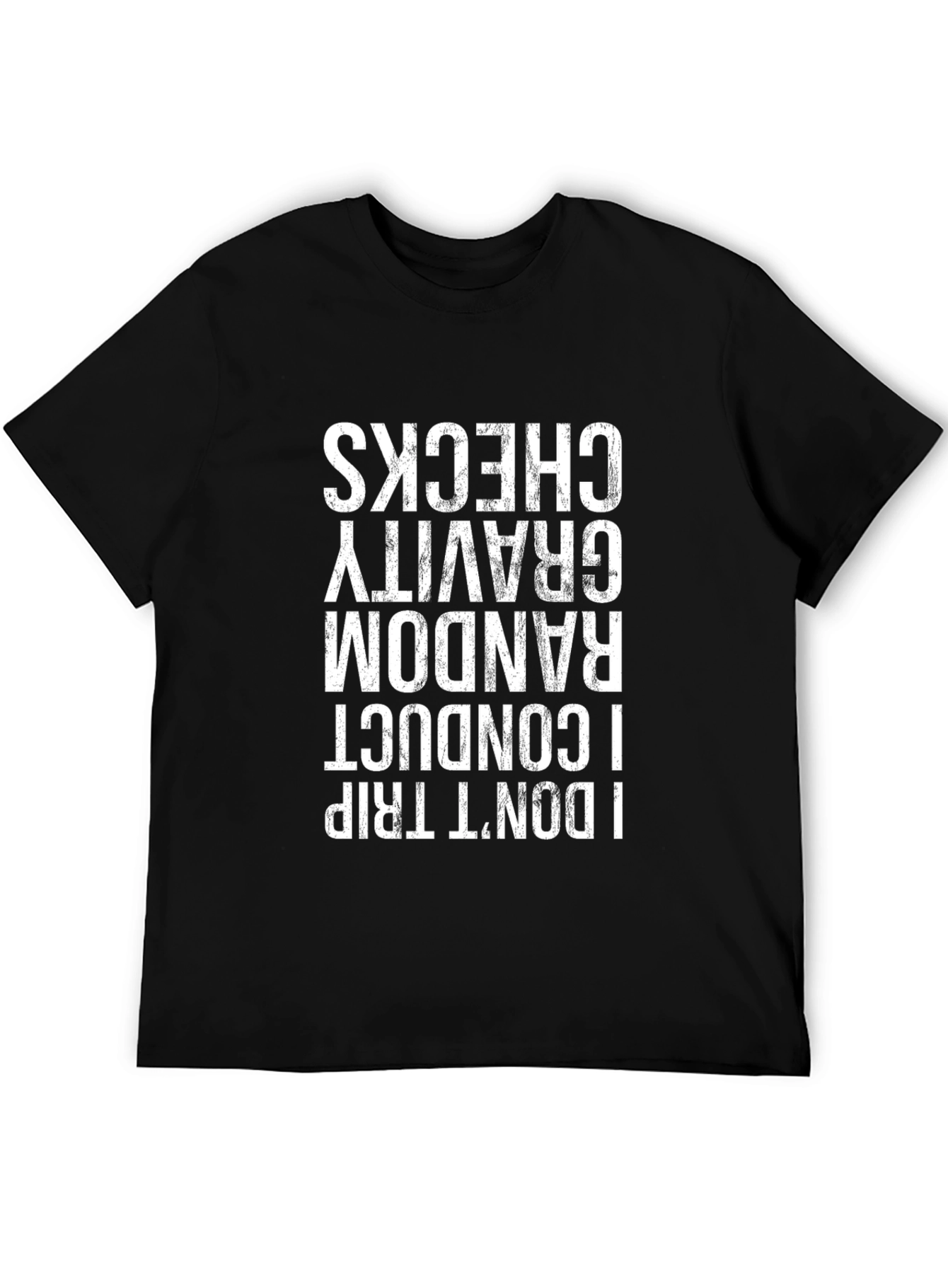 I Dont Trip Random Gravity Checks T-Shirt