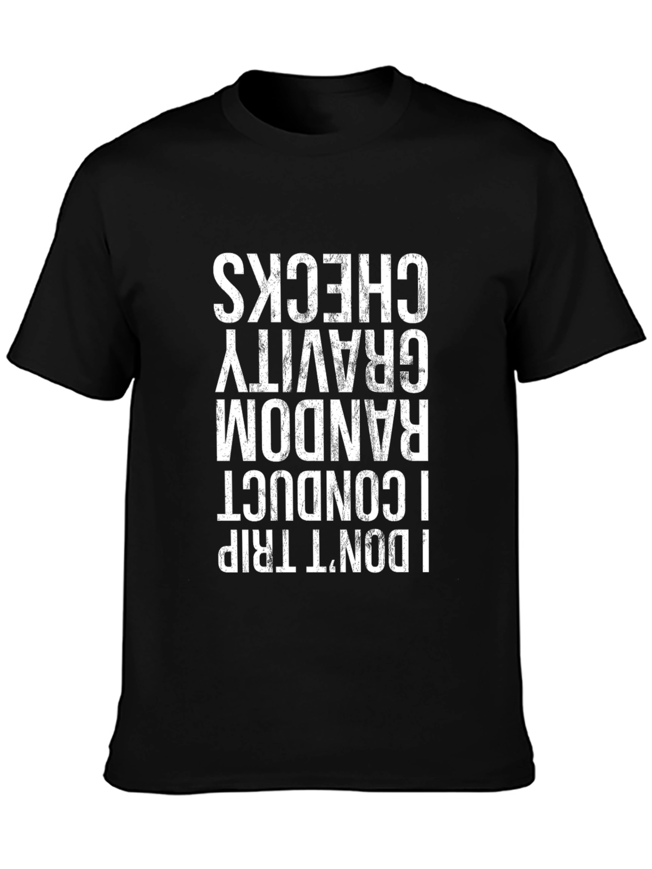 I Dont Trip Random Gravity Checks T-Shirt