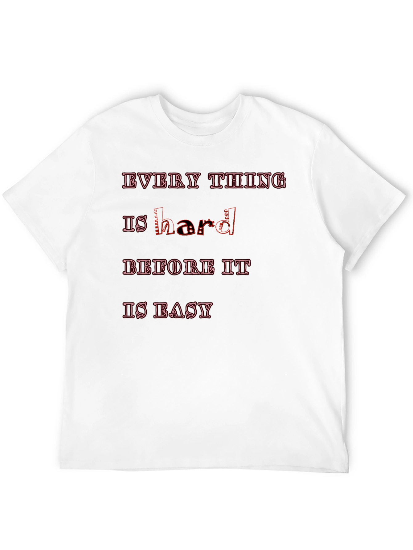 Motivational Graphic Tee - Everything Is Hard