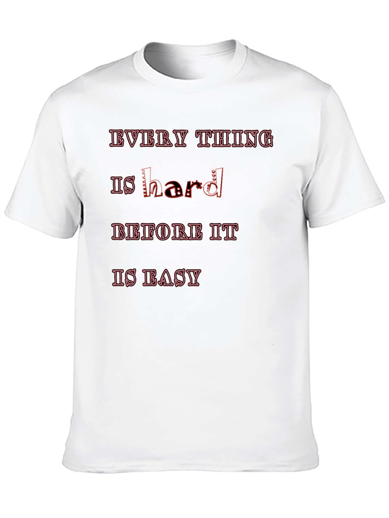 Motivational Graphic Tee - Everything Is Hard