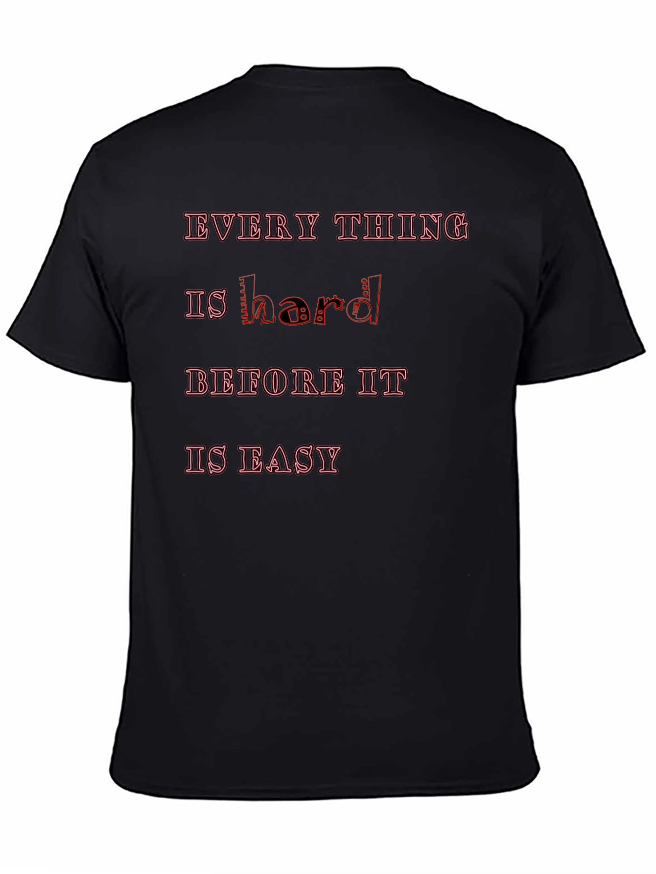 Motivational Graphic Tee - Everything Is Hard
