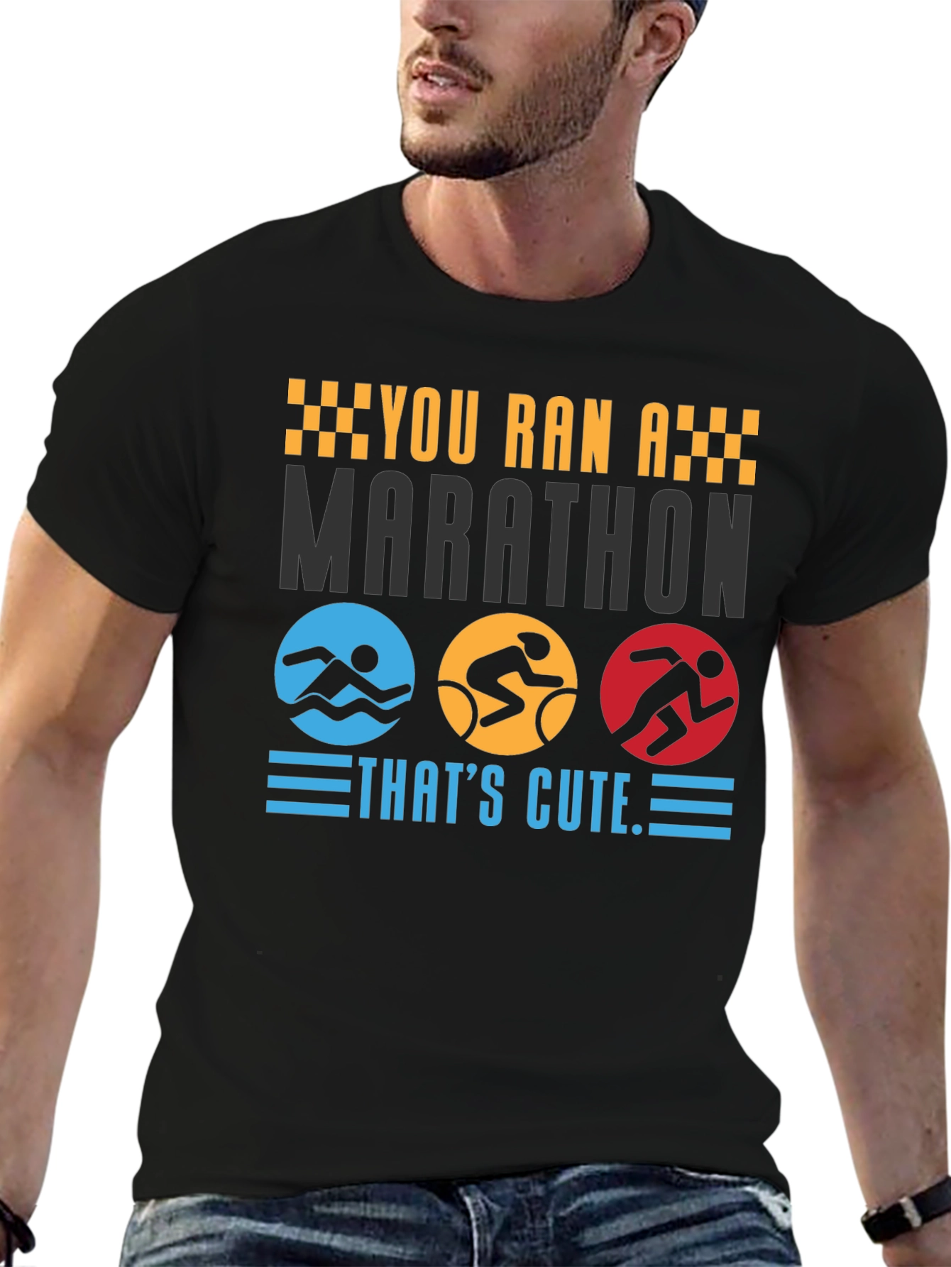Triathlon T-Shirt: You Ran A Marathon Thats Cute