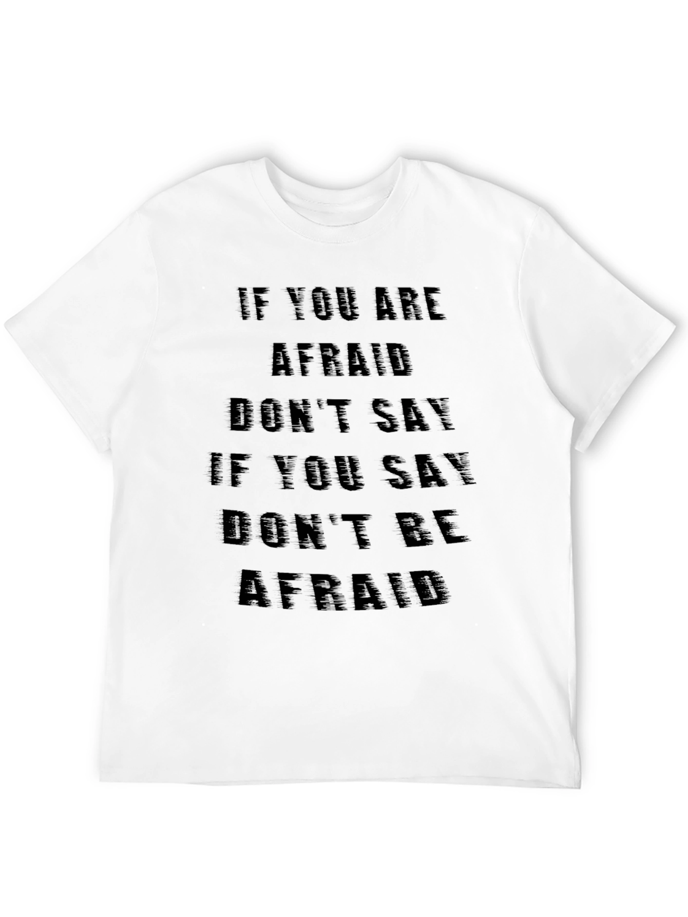 Fearless T-Shirt: If You Are Afraid Dont Say