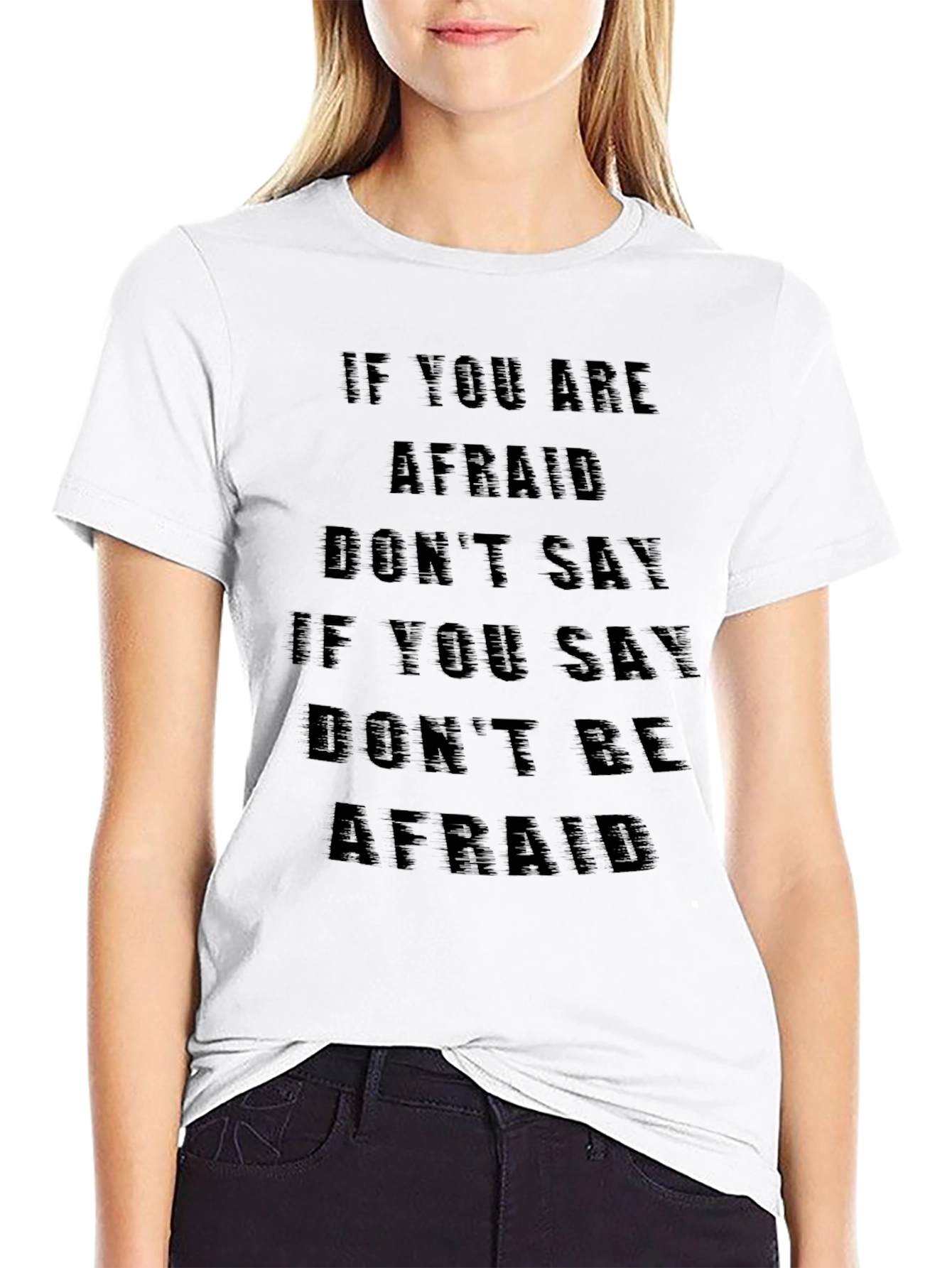 Fearless T-Shirt: If You Are Afraid Dont Say