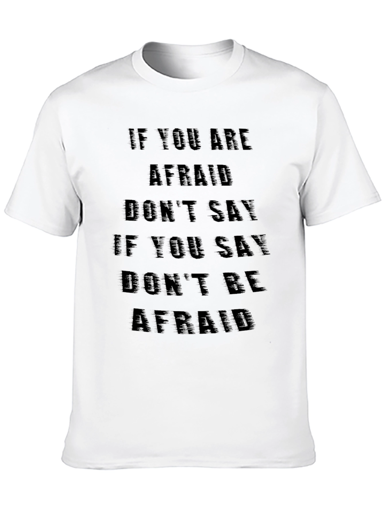 Fearless T-Shirt: If You Are Afraid Dont Say
