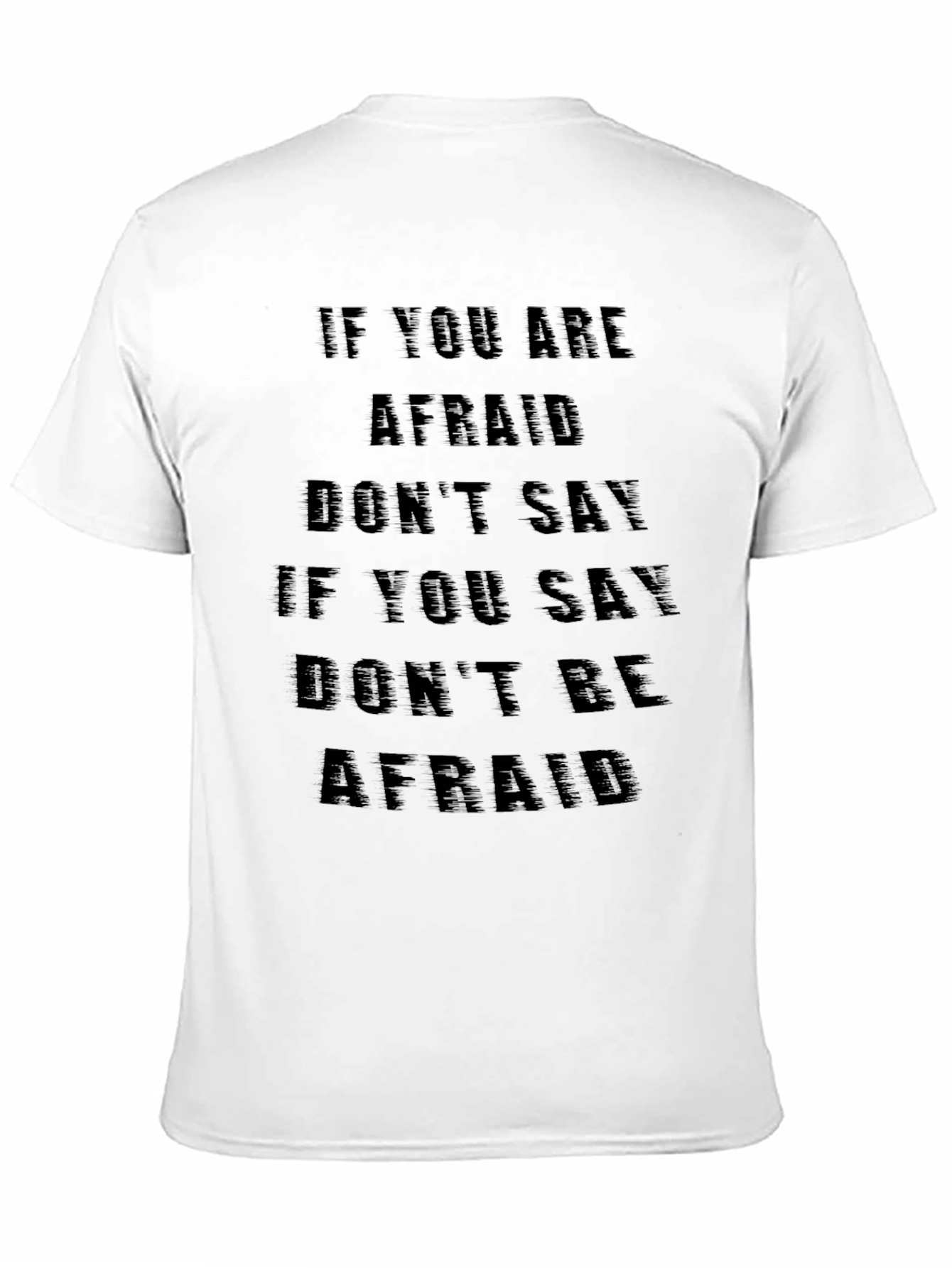 Fearless T-Shirt: If You Are Afraid Dont Say