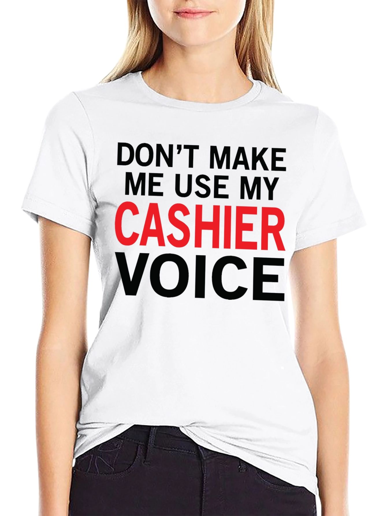 Dont Make Me Use My Cashier Voice T-Shirt