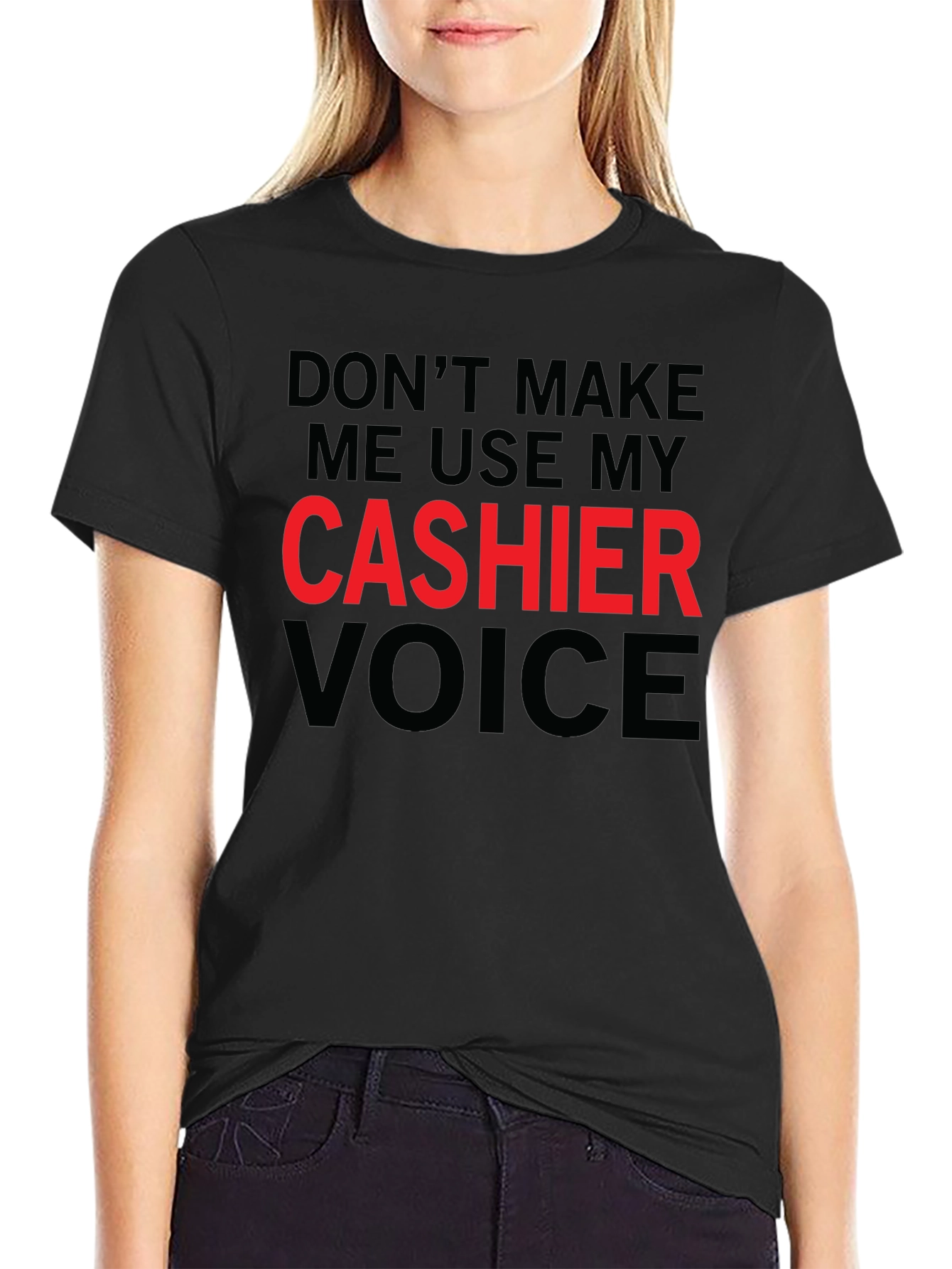 Dont Make Me Use My Cashier Voice T-Shirt
