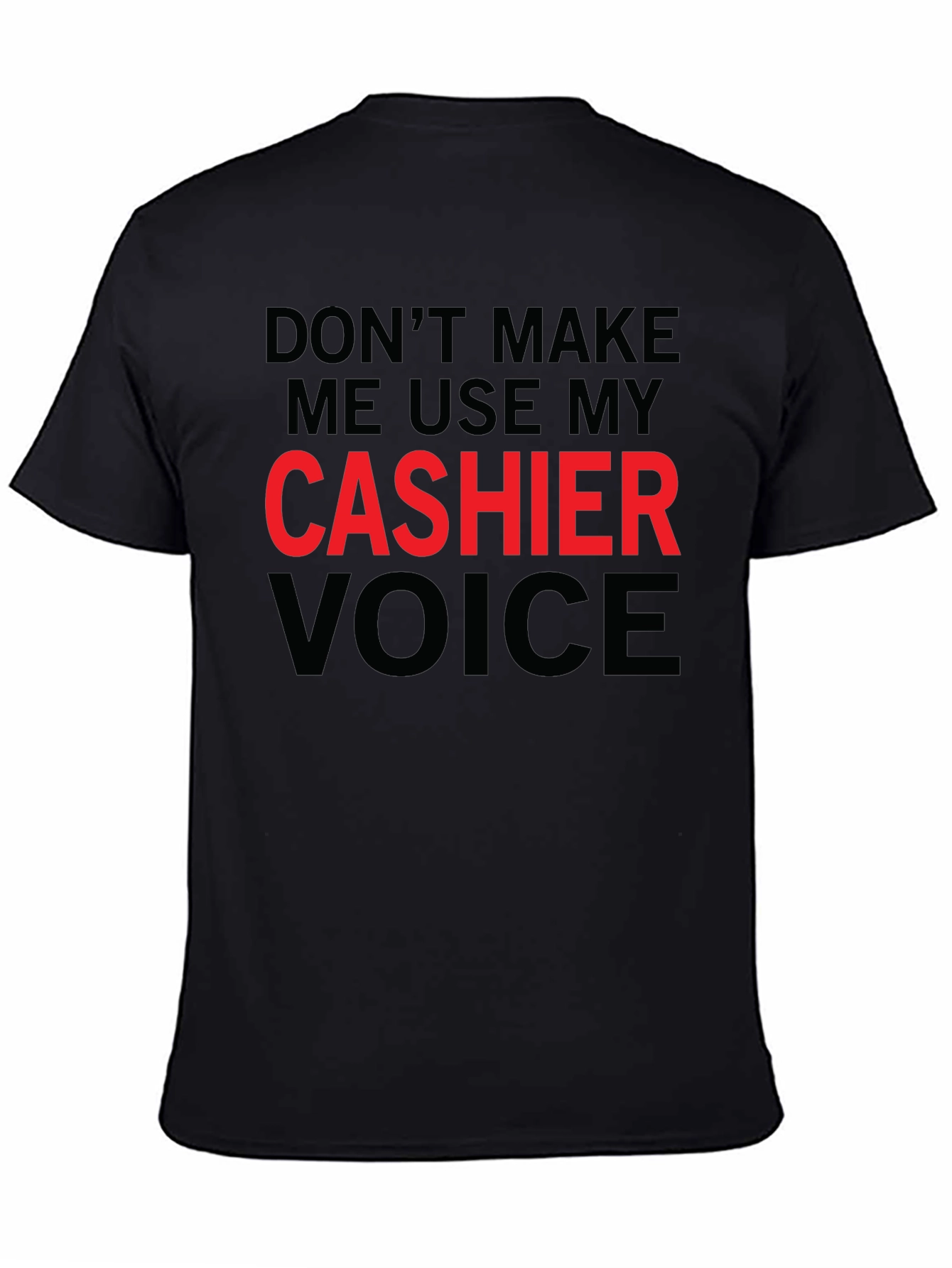 Dont Make Me Use My Cashier Voice T-Shirt