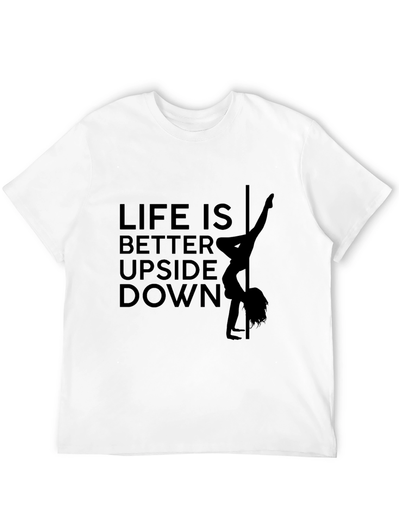 Life is Better Upside Down Pole Dance T-Shirt