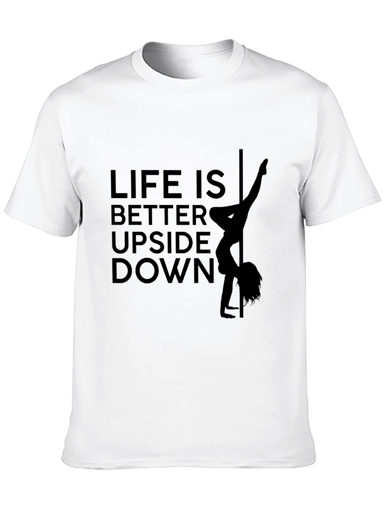 Life is Better Upside Down Pole Dance T-Shirt