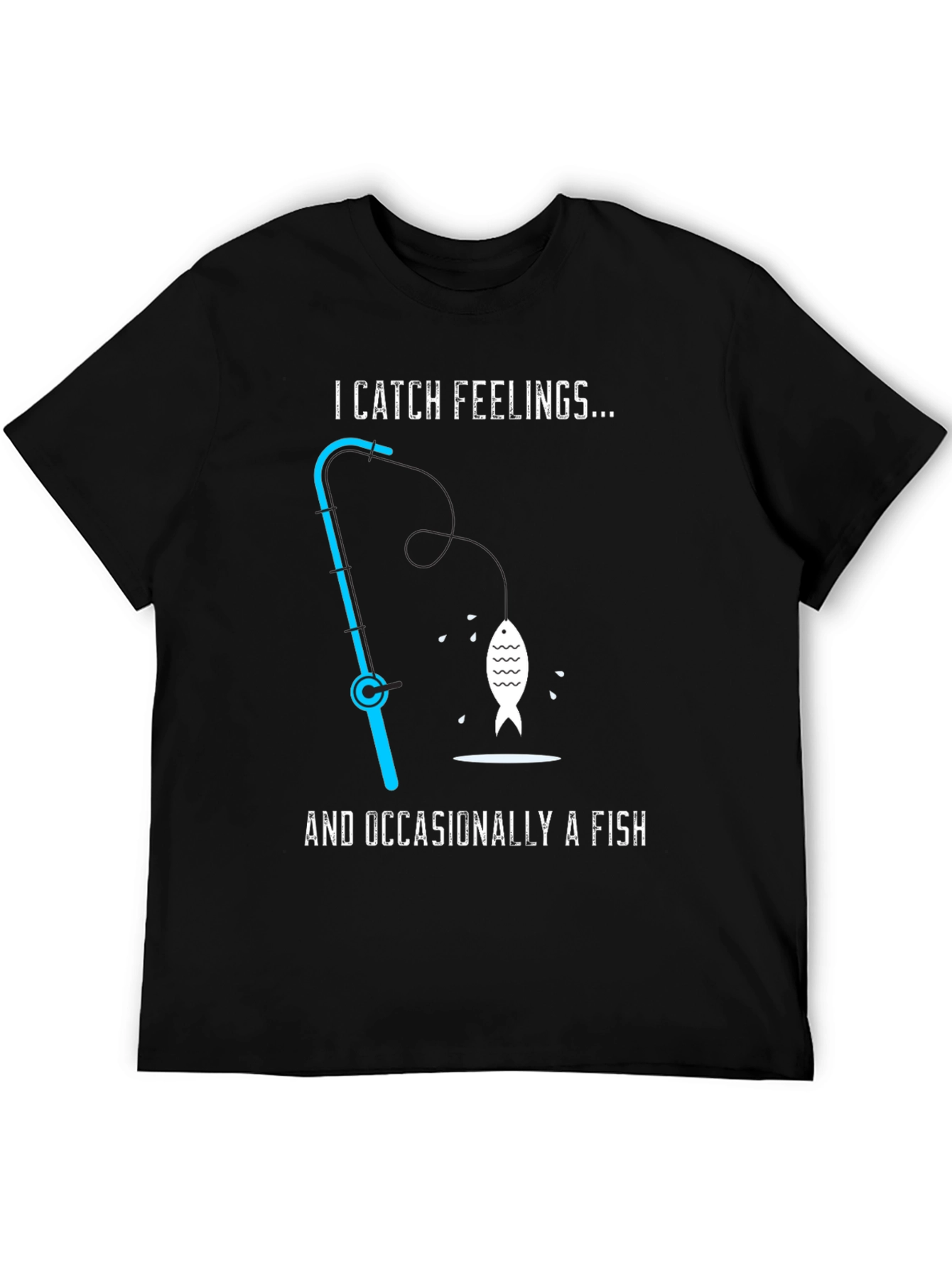 I Catch Feelings... Occasionally a Fish T-Shirt
