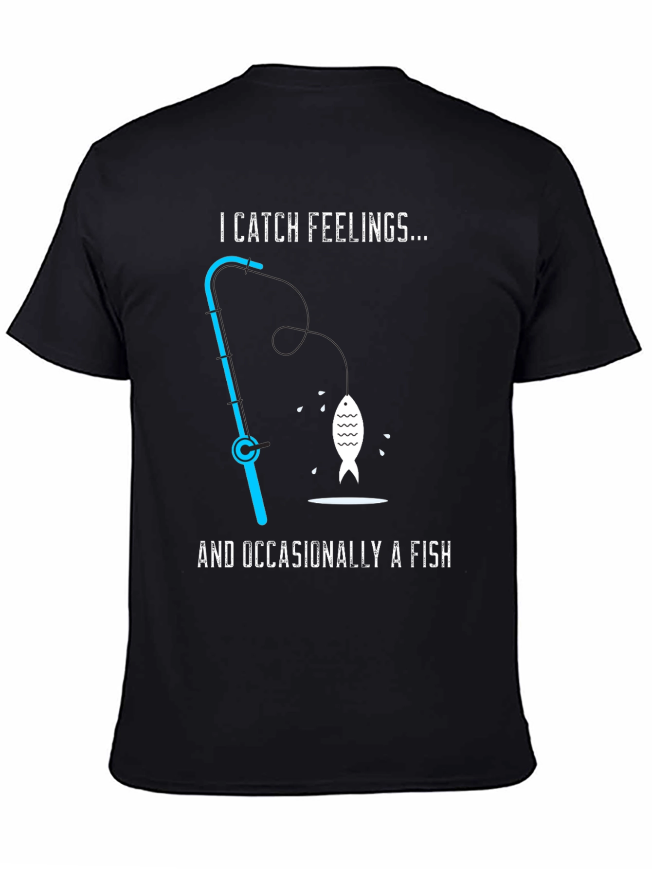 I Catch Feelings... Occasionally a Fish T-Shirt