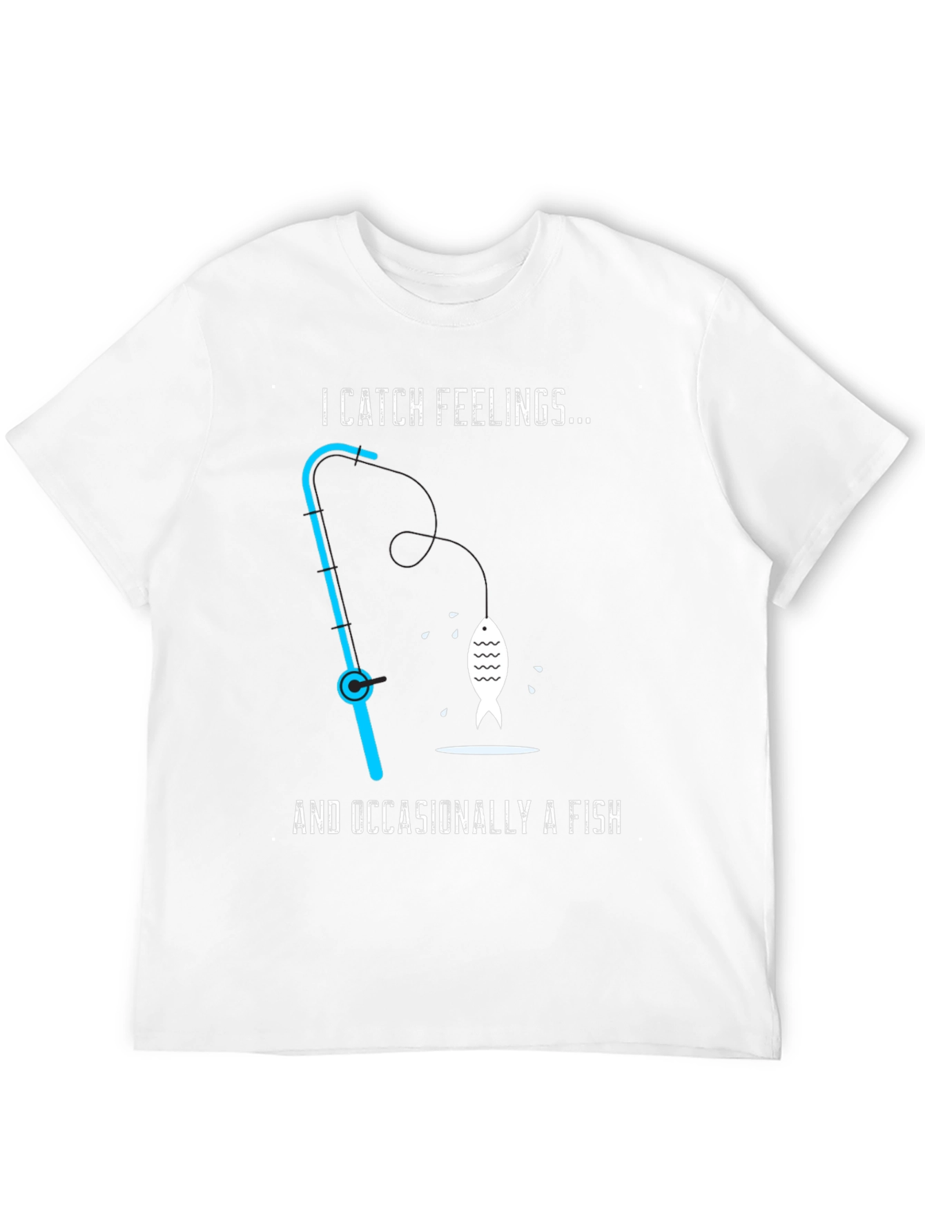 I Catch Feelings... Occasionally a Fish T-Shirt
