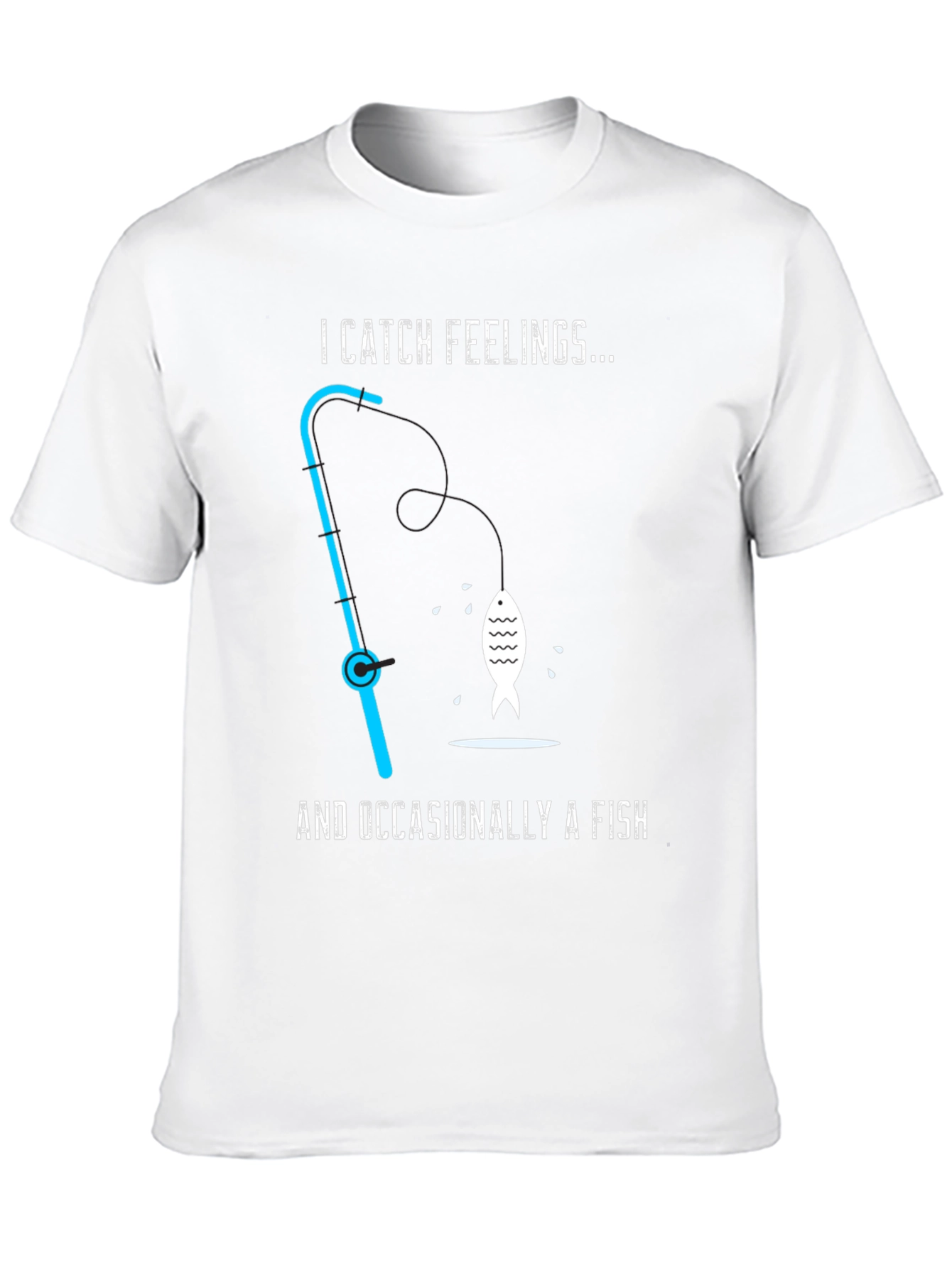 I Catch Feelings... Occasionally a Fish T-Shirt
