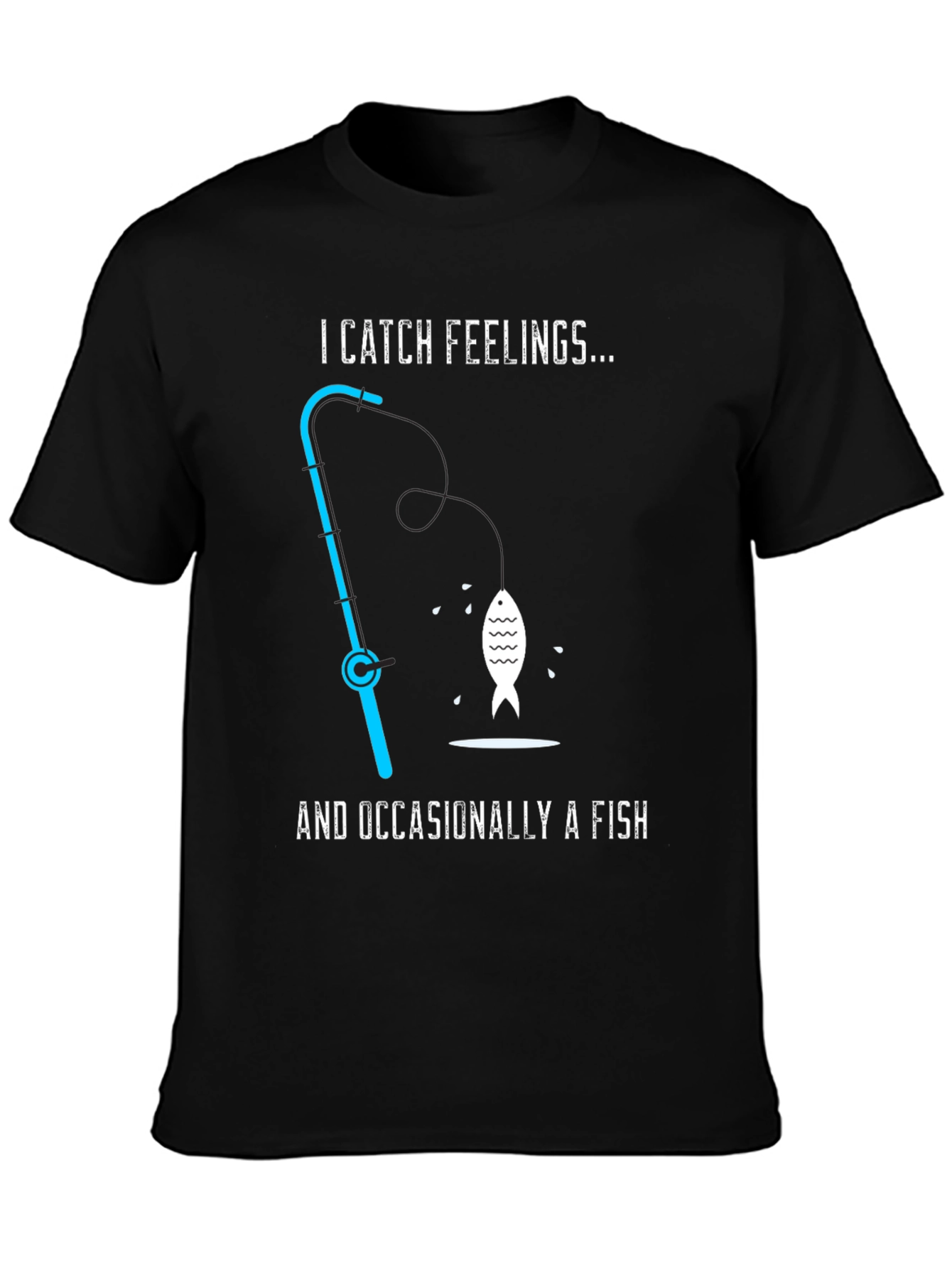 I Catch Feelings... Occasionally a Fish T-Shirt