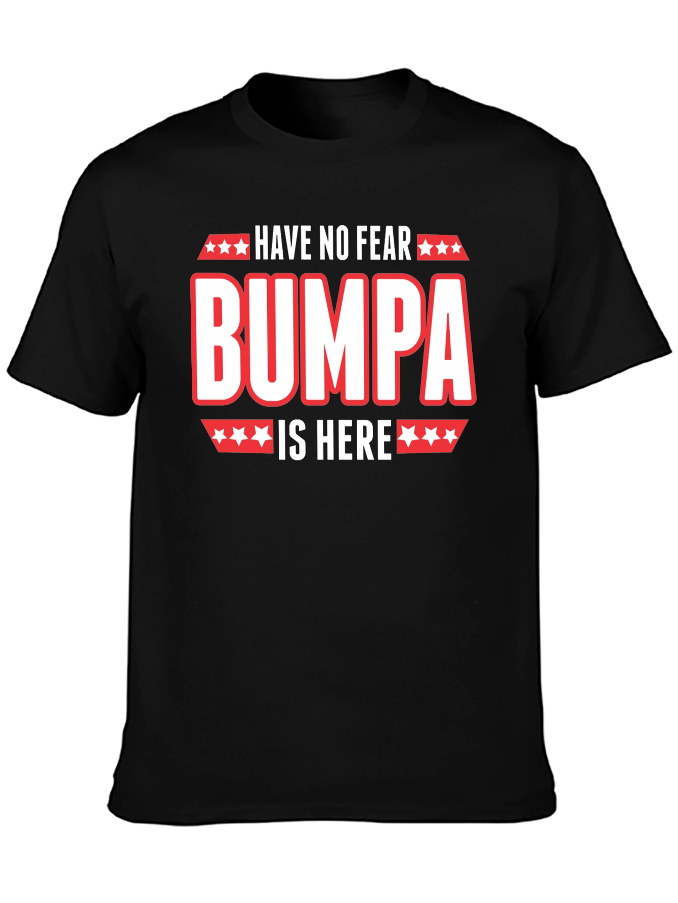 Have No Fear Bumpa Is Here Black T-Shirt