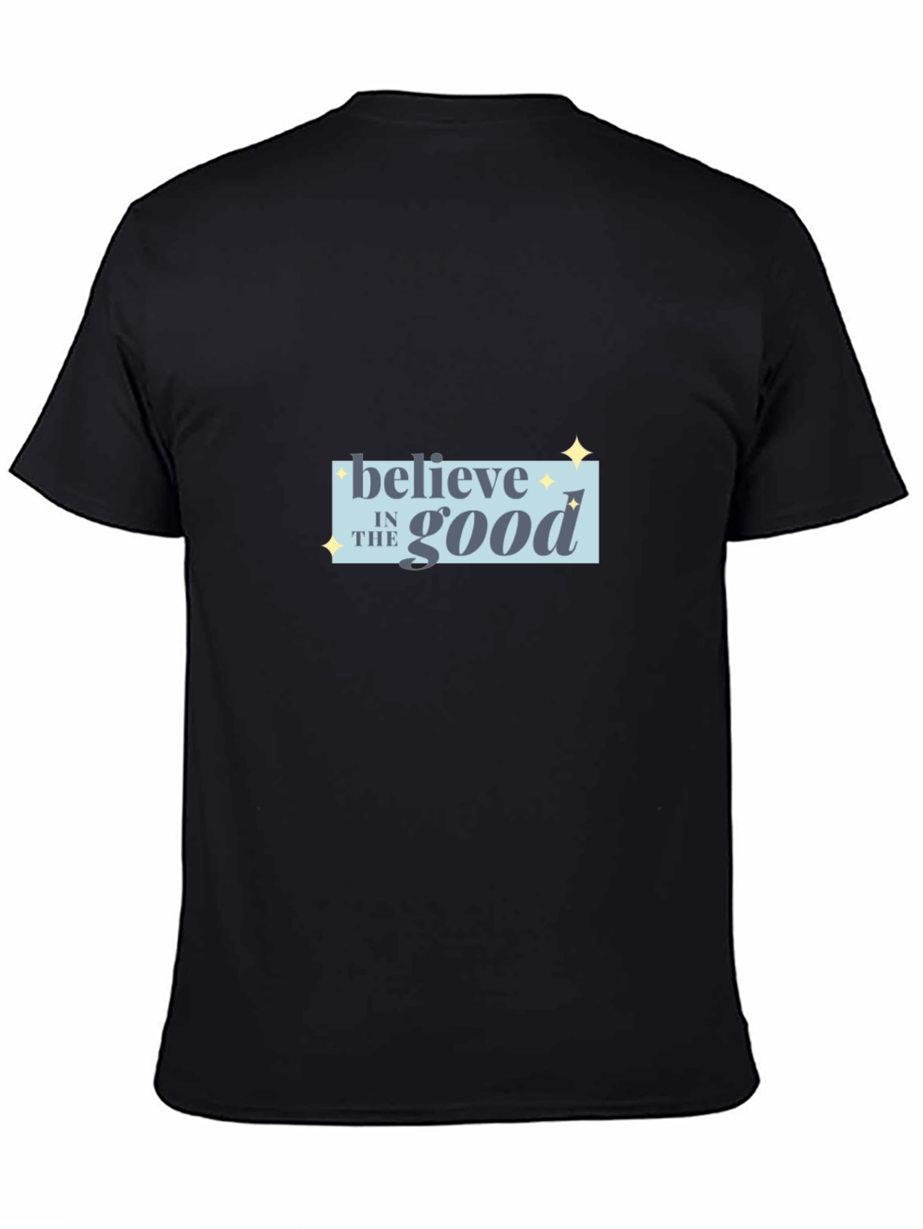 Believe in the Good Black T-Shirt