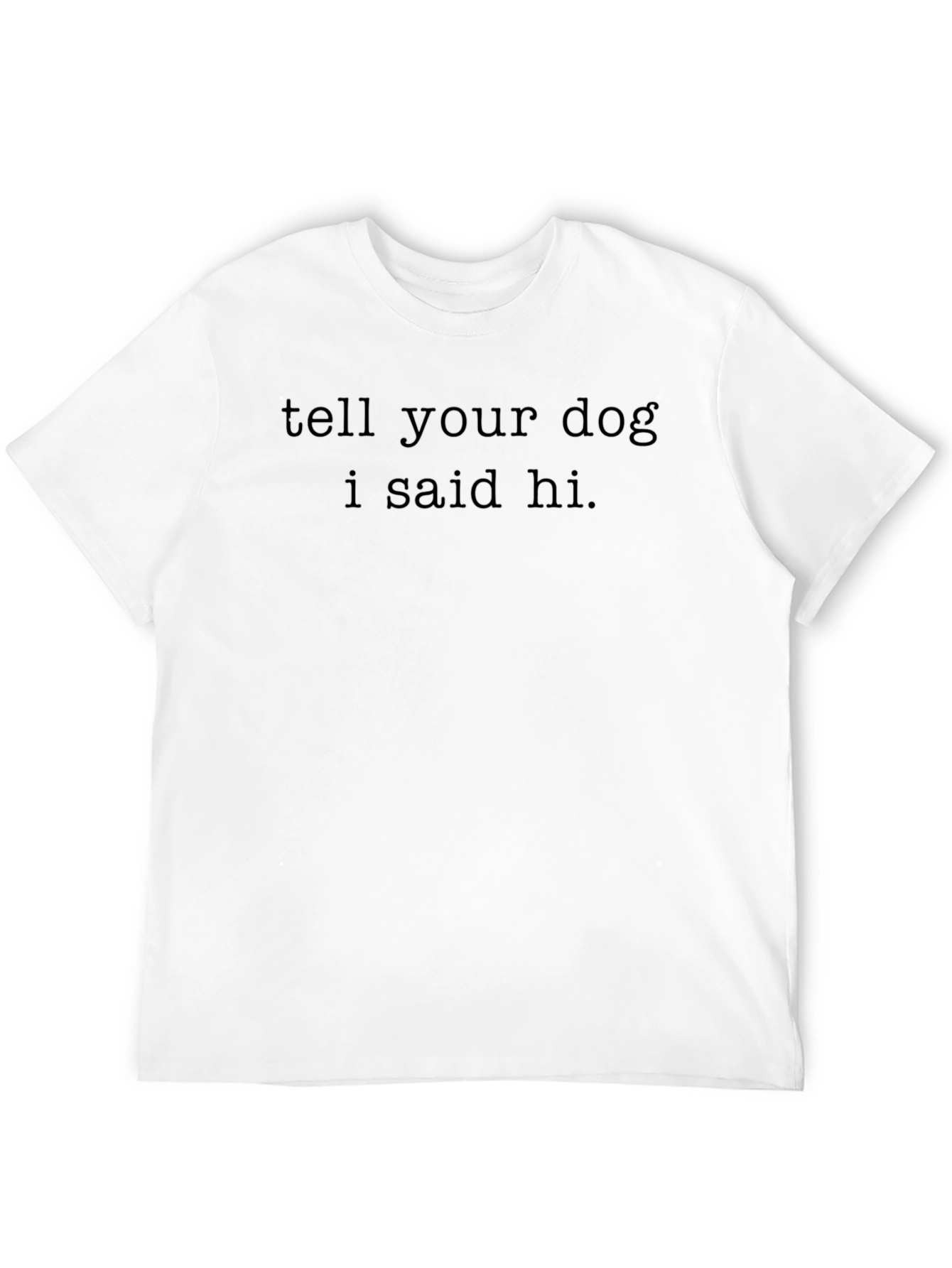 Tell Your Dog I Said Hi T-Shirt - Black