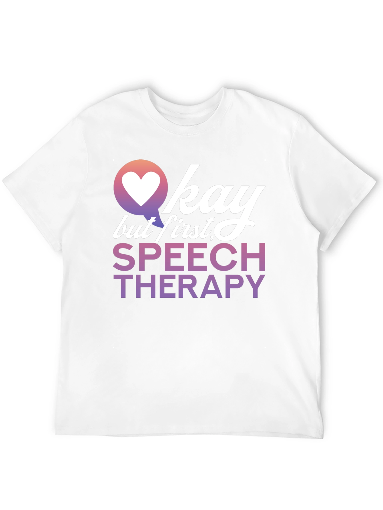 Okay But First Speech Therapy T-Shirt