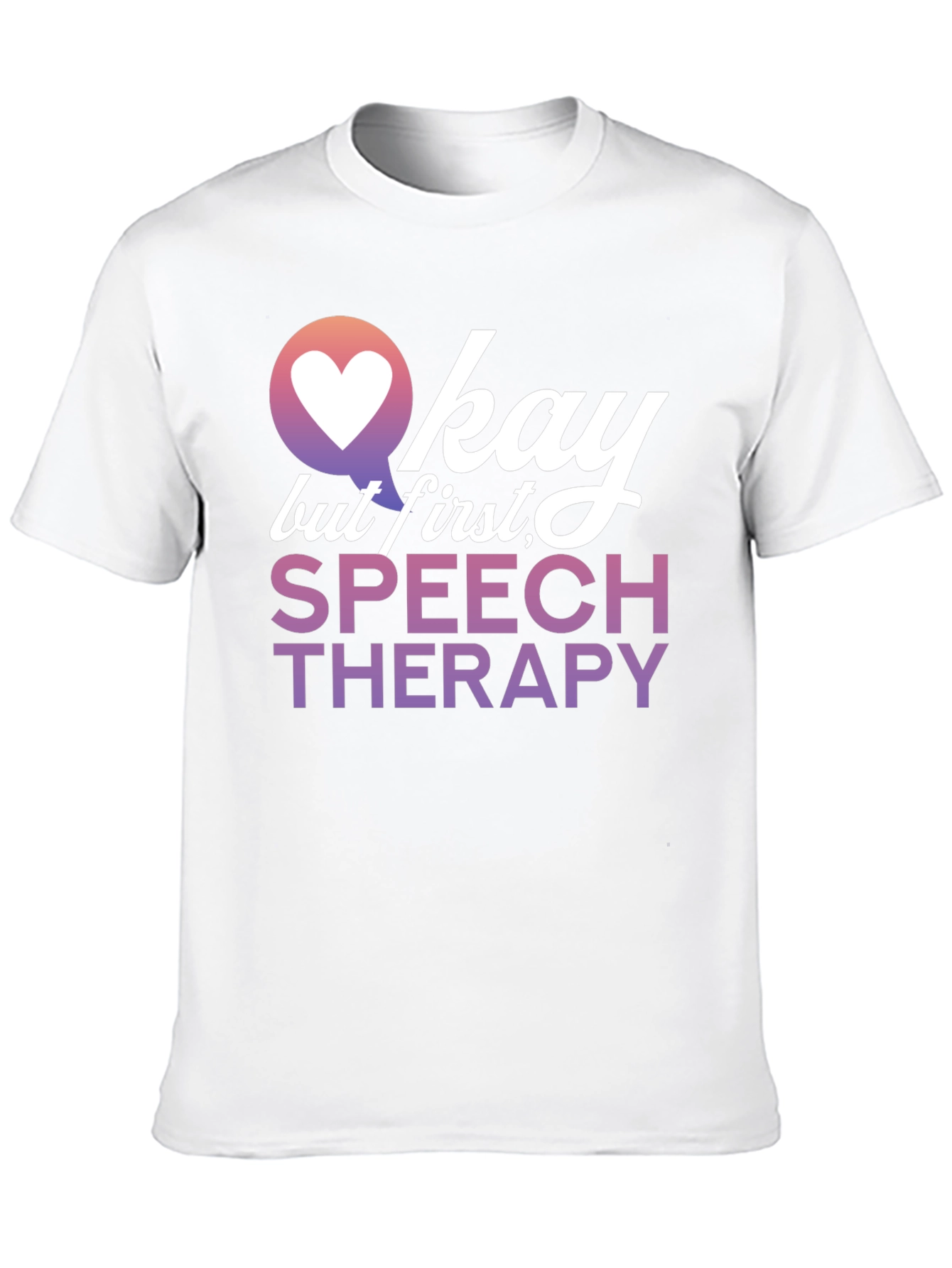 Okay But First Speech Therapy T-Shirt