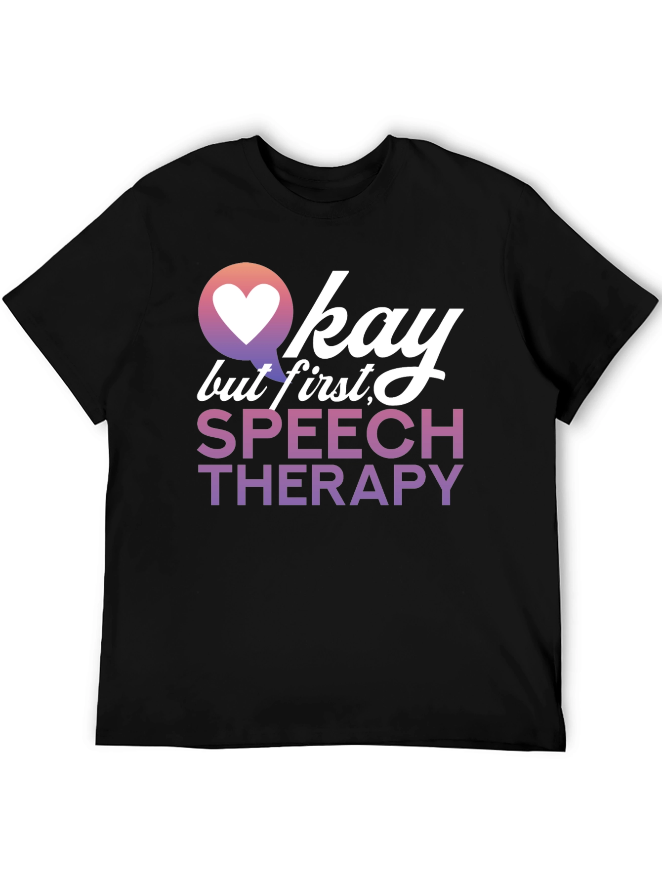 Okay But First Speech Therapy T-Shirt