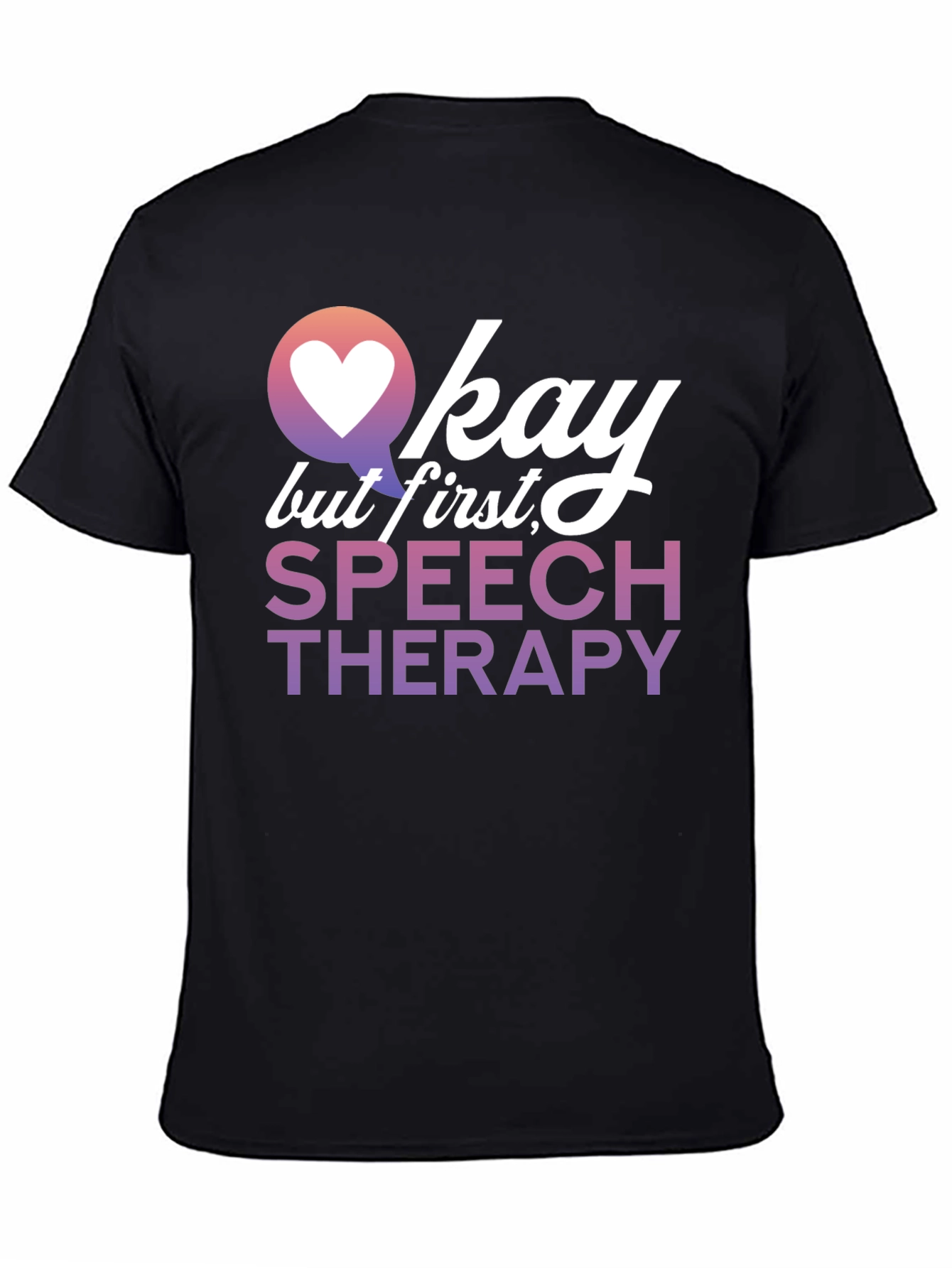 Okay But First Speech Therapy T-Shirt