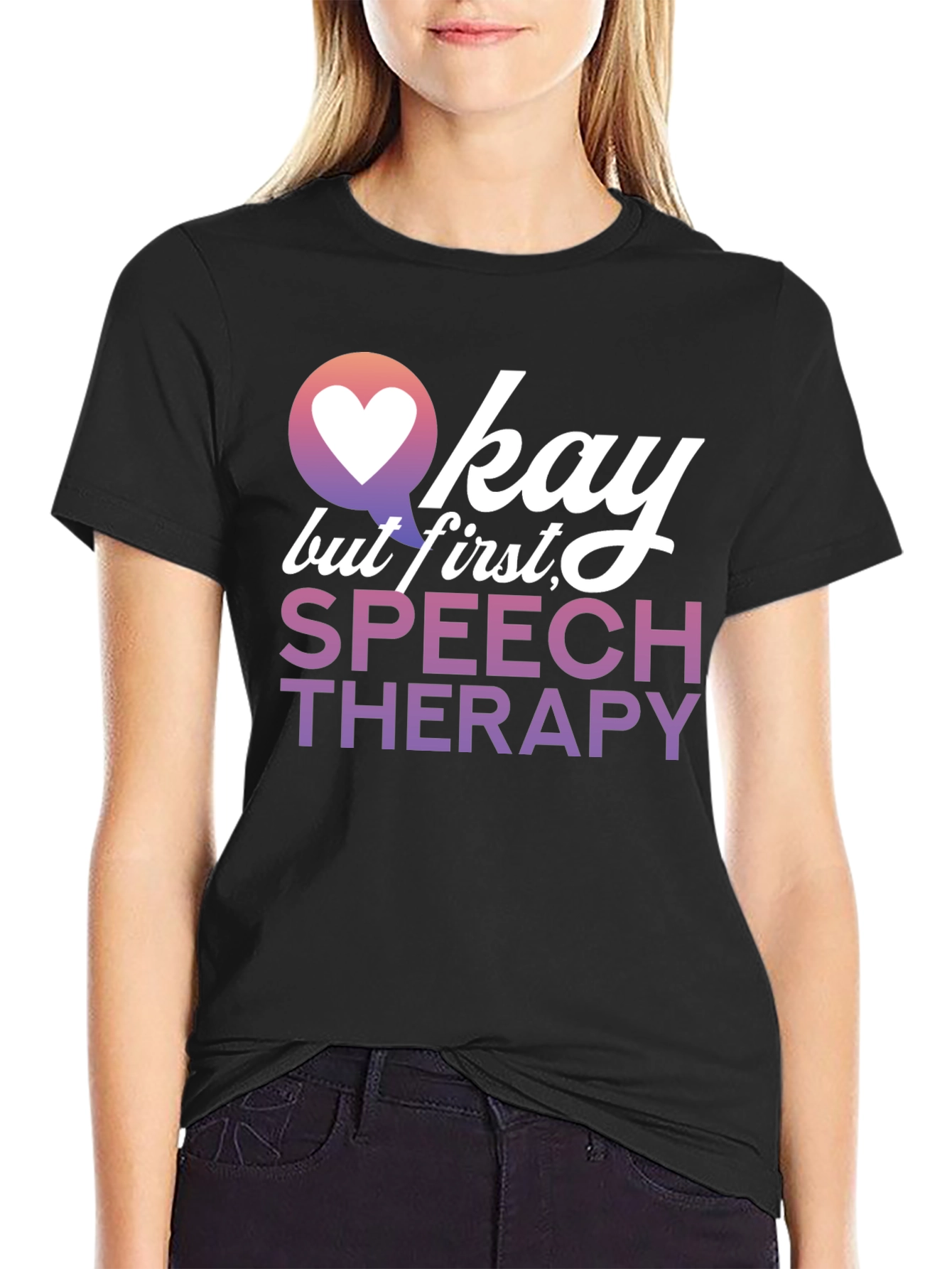 Okay But First Speech Therapy T-Shirt