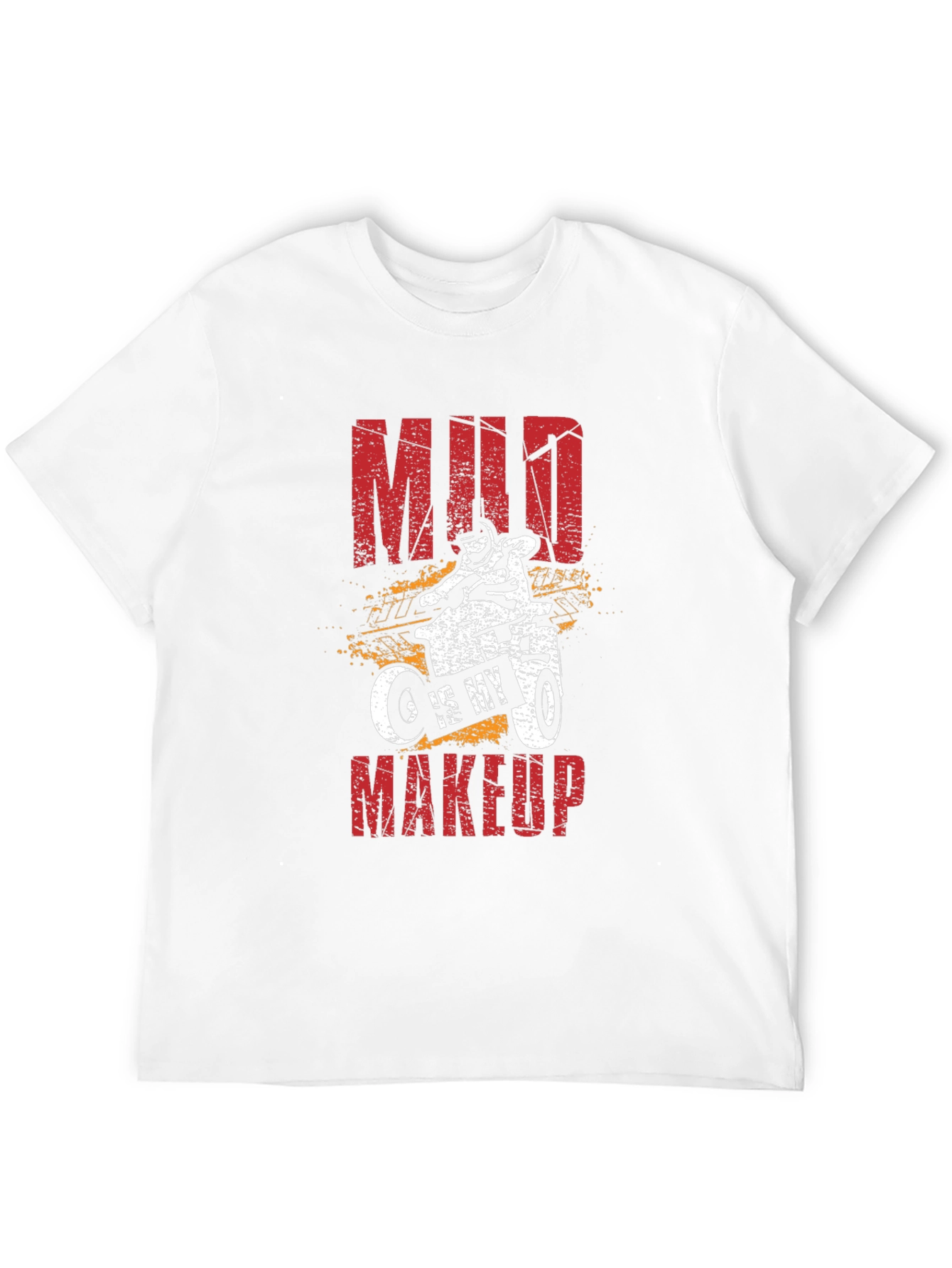 Mud Is My Makeup T-Shirt