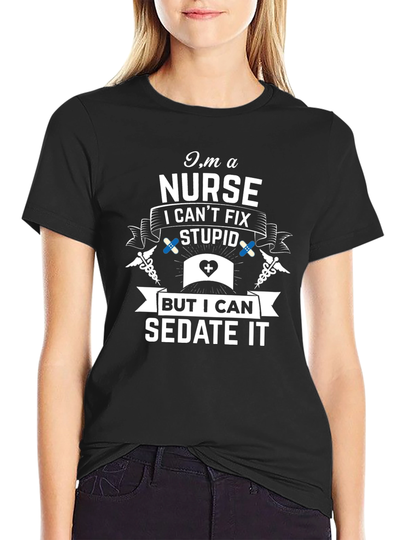 Im A Nurse I Cant Fix Stupid Sarcastic T-Shirt