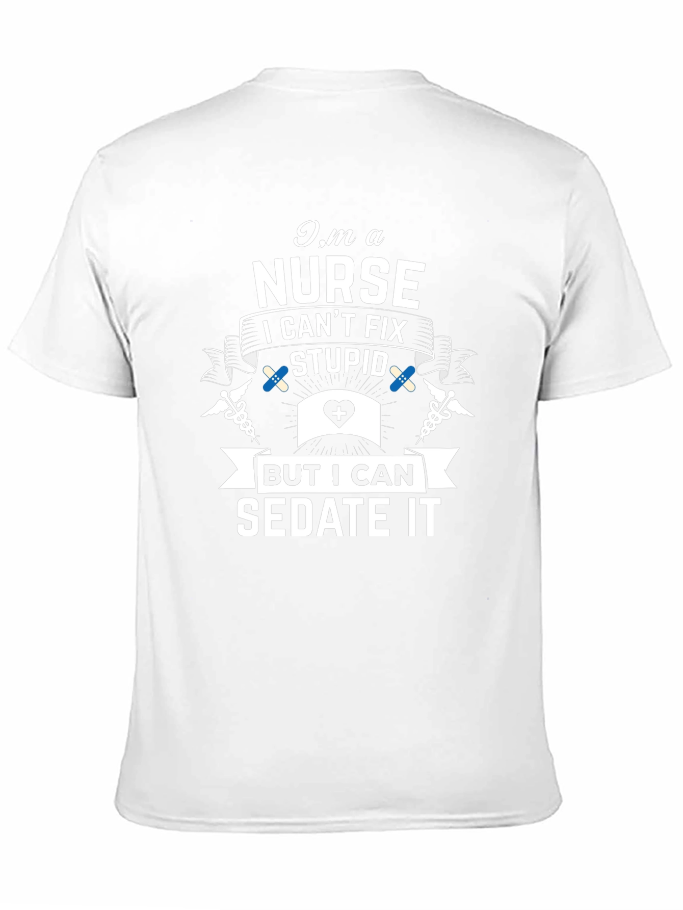 Im A Nurse I Cant Fix Stupid Sarcastic T-Shirt