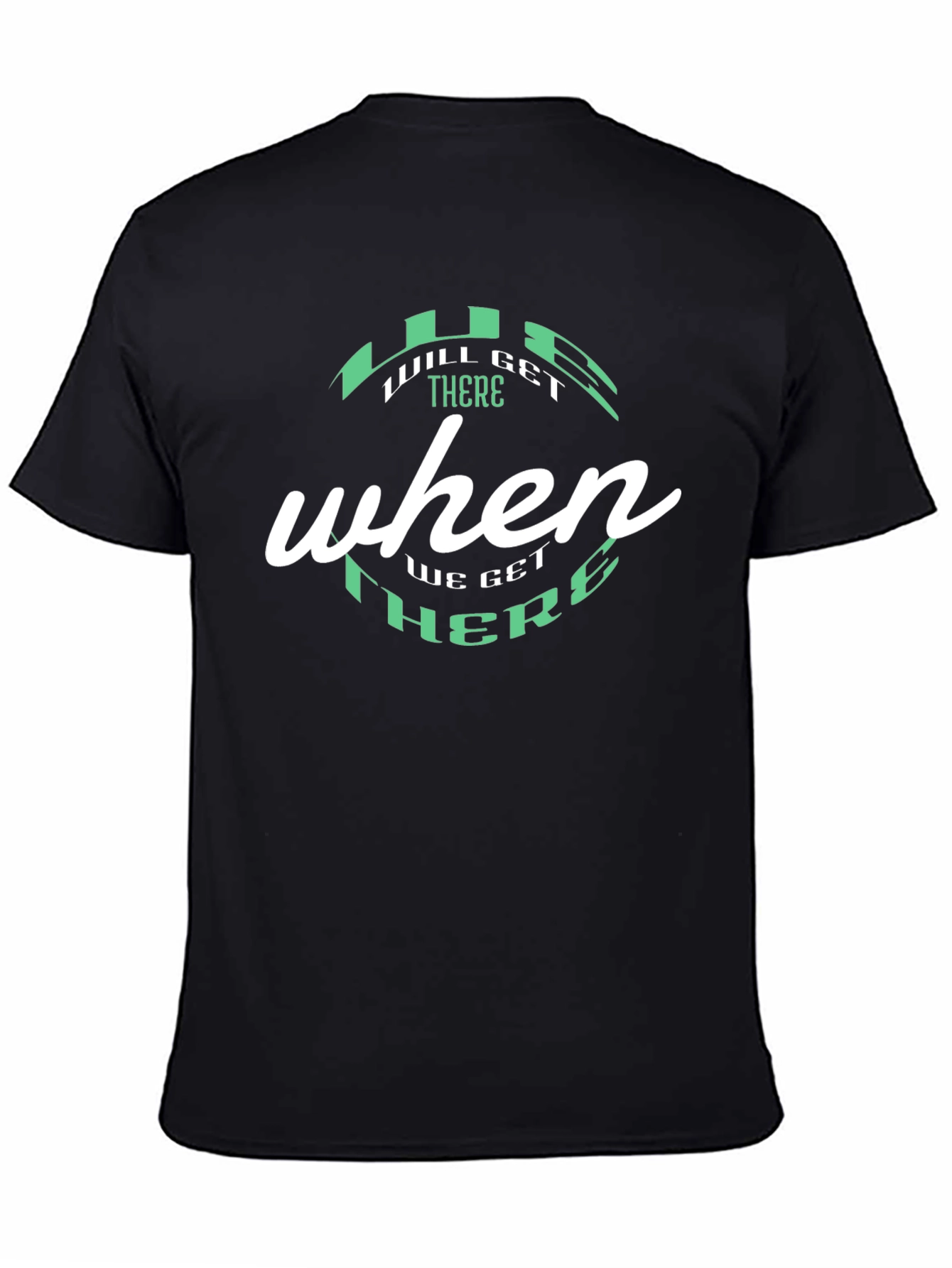 Will Get There When We Get There Black T-Shirt