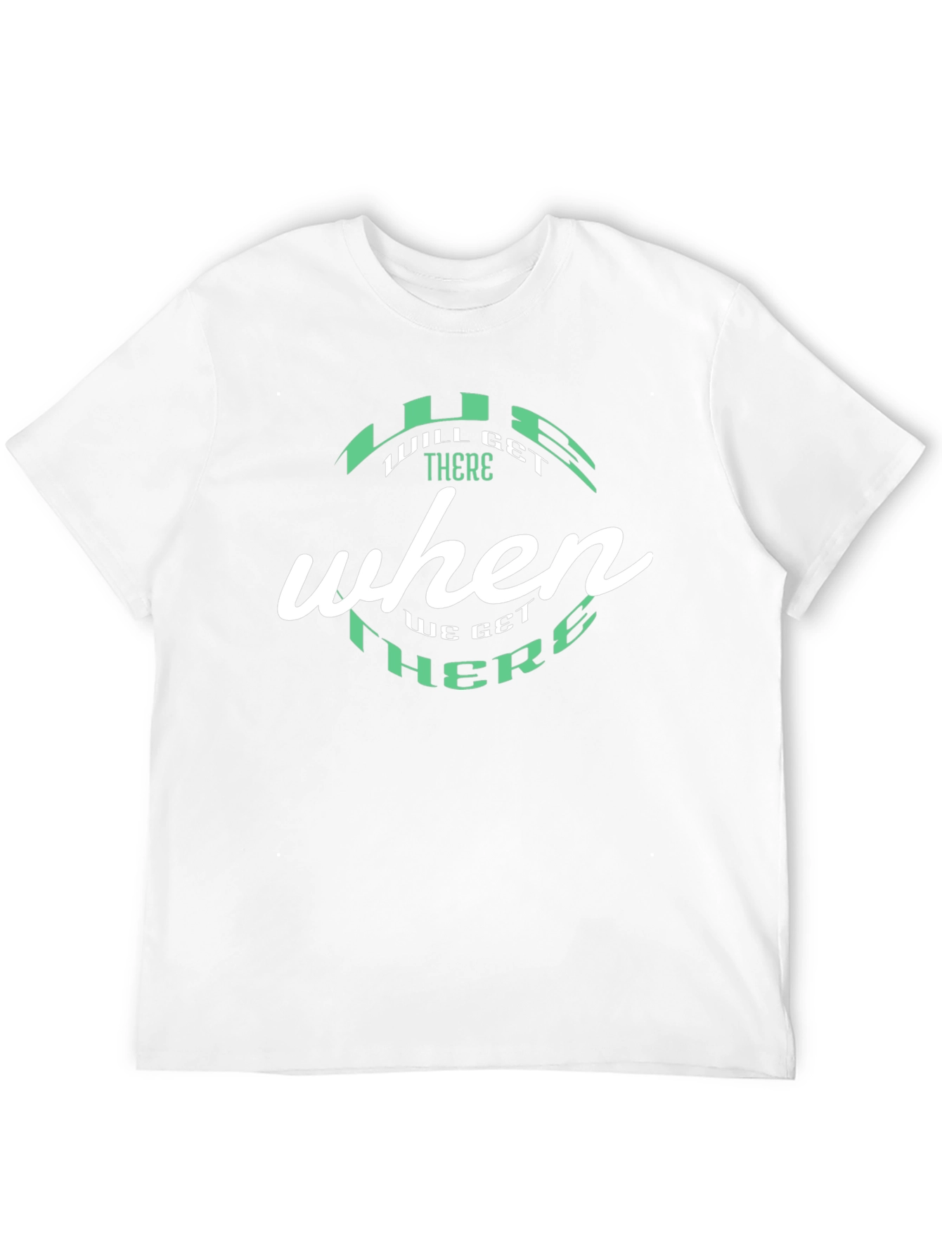 Will Get There When We Get There Black T-Shirt
