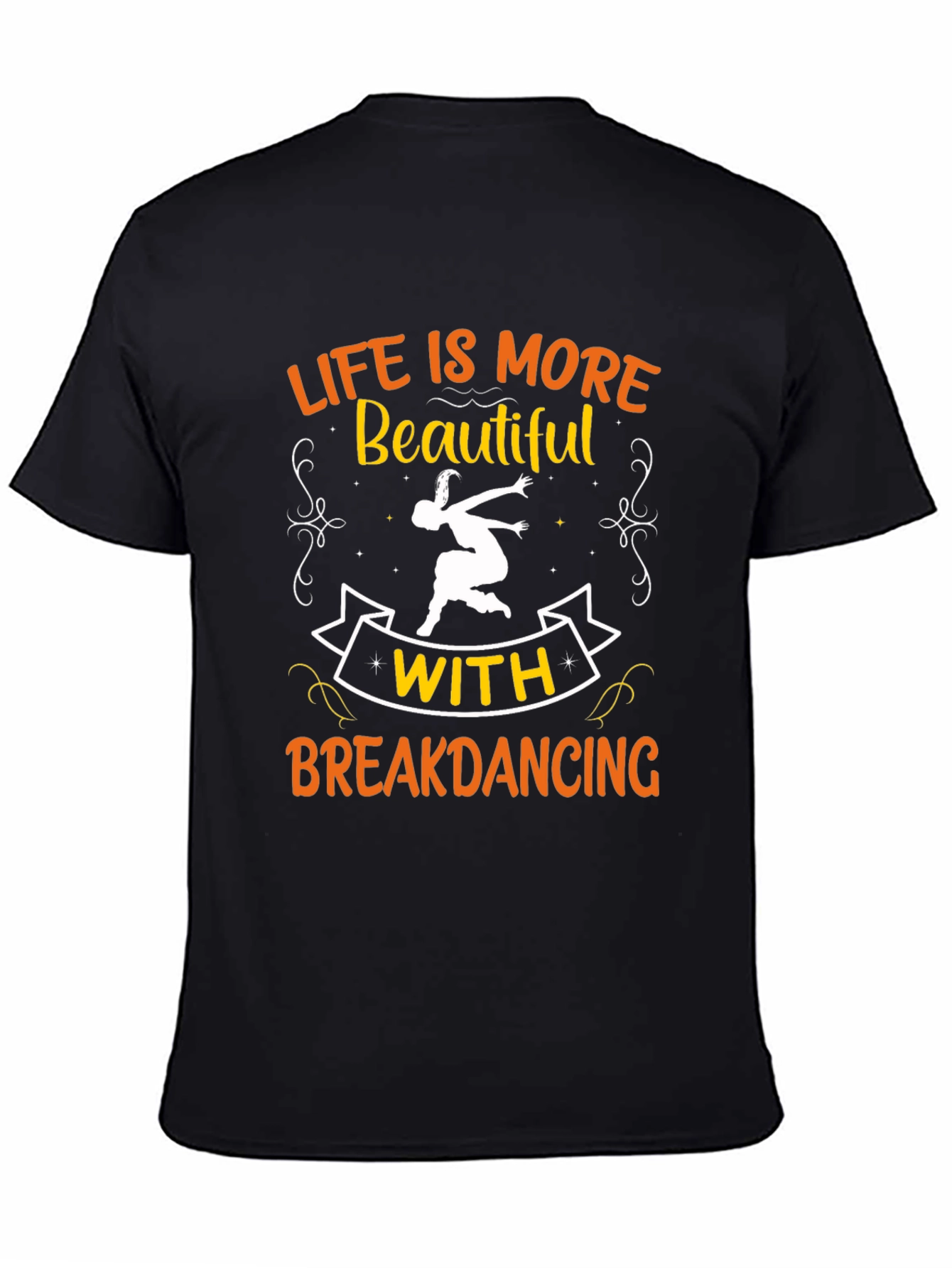 Life is More Beautiful with Breakdancing Black T-Shirt